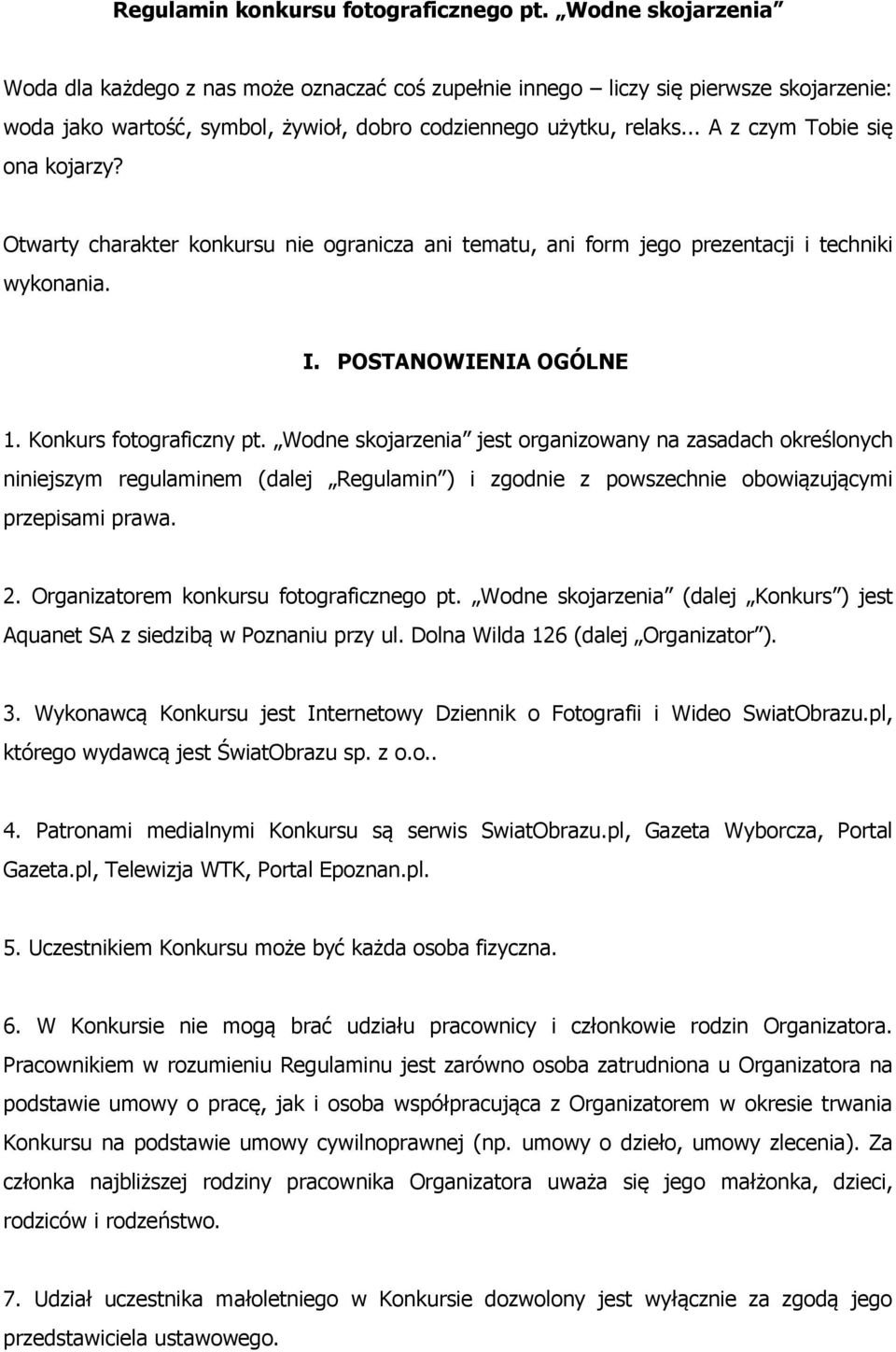 .. A z czym Tobie się ona kojarzy? Otwarty charakter konkursu nie ogranicza ani tematu, ani form jego prezentacji i techniki wykonania. I. POSTANOWIENIA OGÓLNE 1. Konkurs fotograficzny pt.