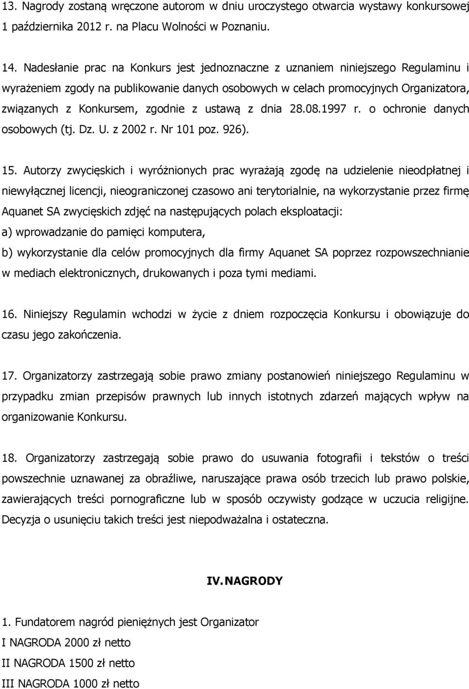 z ustawą z dnia 28.08.1997 r. o ochronie danych osobowych (tj. Dz. U. z 2002 r. Nr 101 poz. 926). 15.