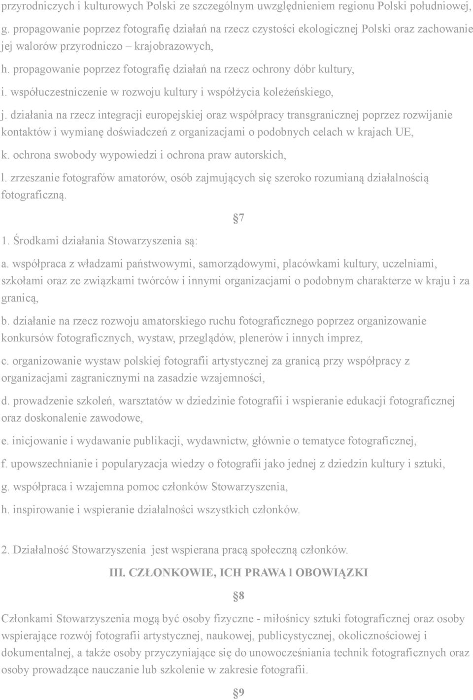 propagowanie poprzez fotografię działań na rzecz ochrony dóbr kultury, i. współuczestniczenie w rozwoju kultury i współżycia koleżeńskiego, j.