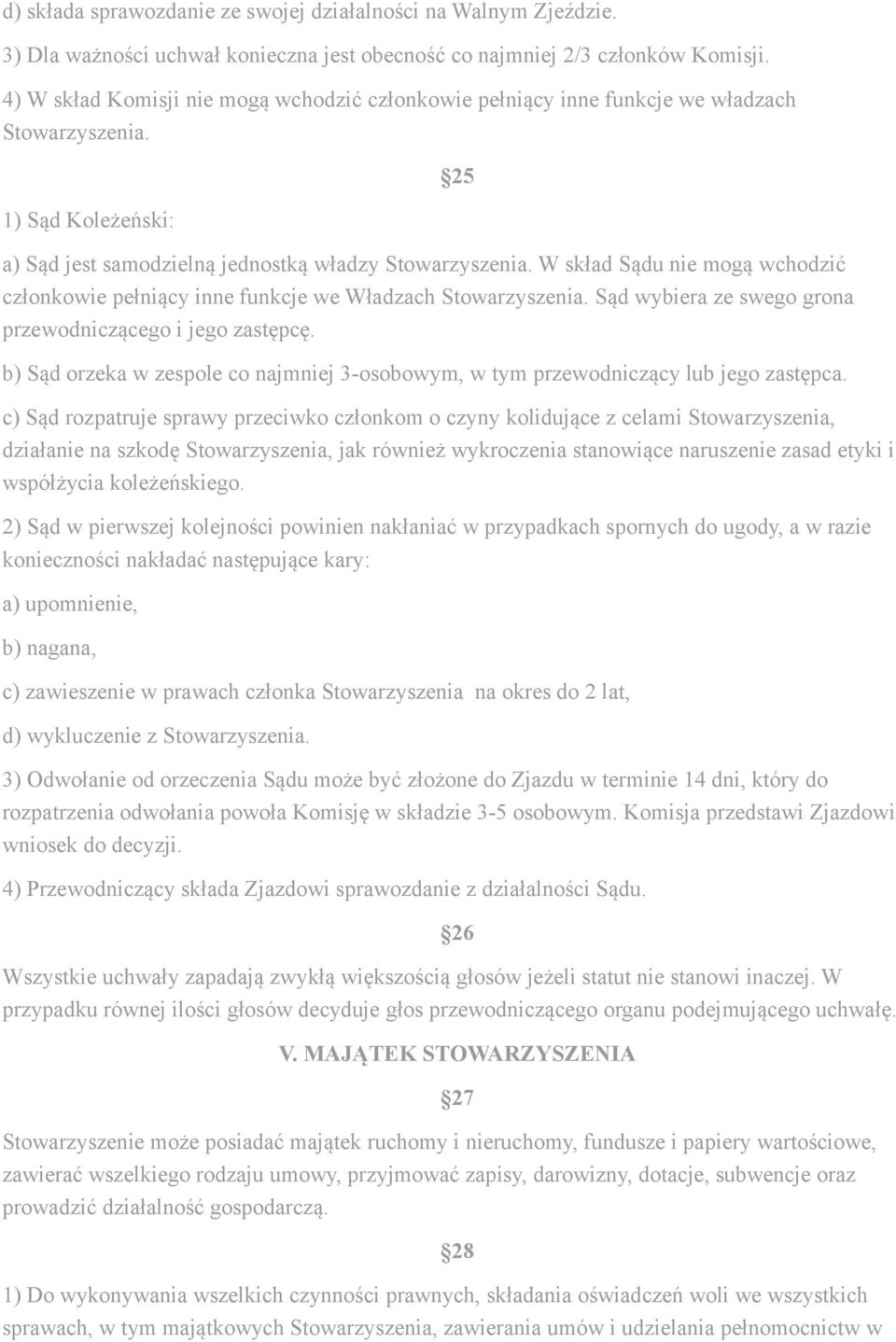 W skład Sądu nie mogą wchodzić członkowie pełniący inne funkcje we Władzach Stowarzyszenia. Sąd wybiera ze swego grona przewodniczącego i jego zastępcę.