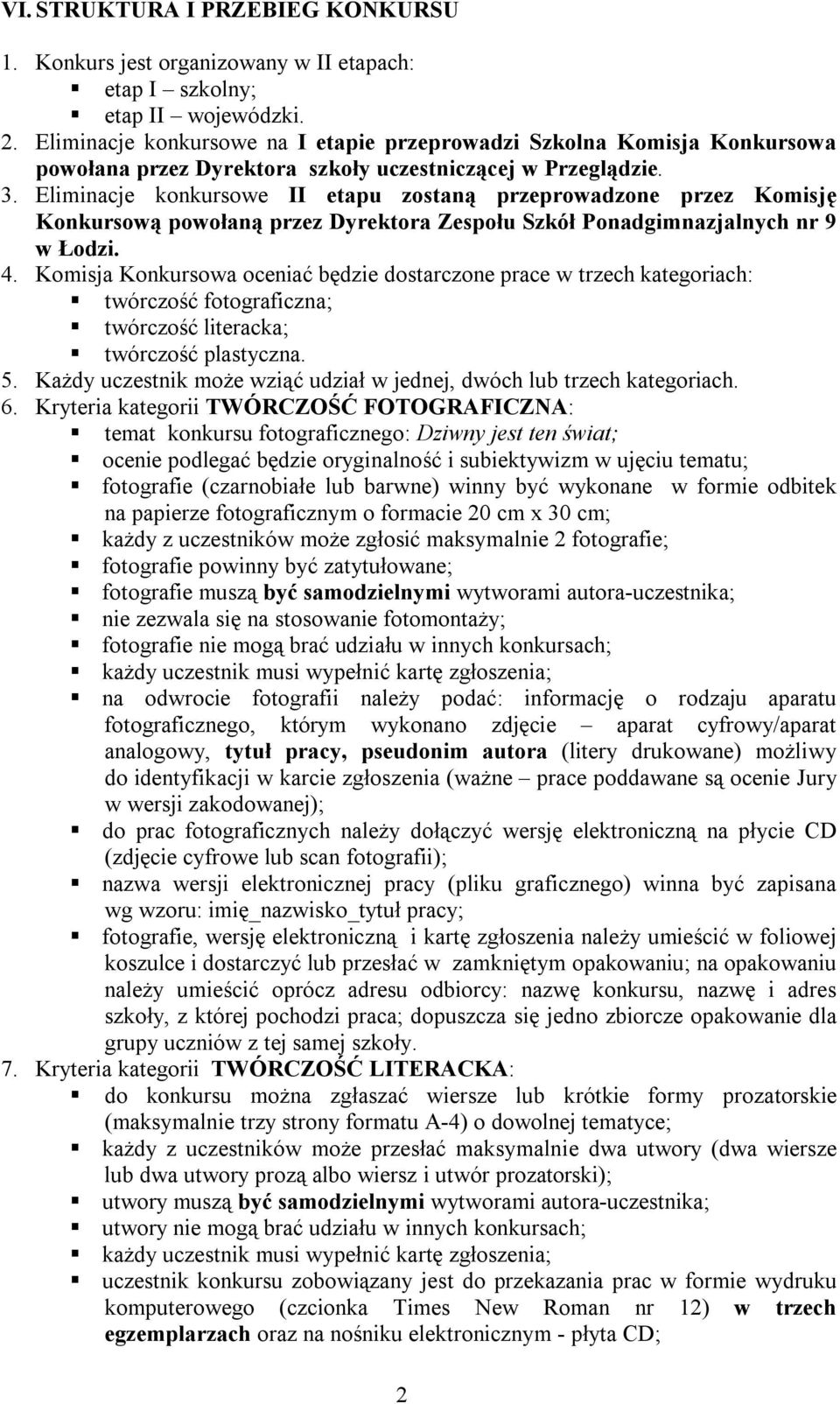 Eliminacje konkursowe II etapu zostaną przeprowadzone przez Komisję Konkursową powołaną przez Dyrektora Zespołu Szkół Ponadgimnazjalnych nr 9 w Łodzi. 4.