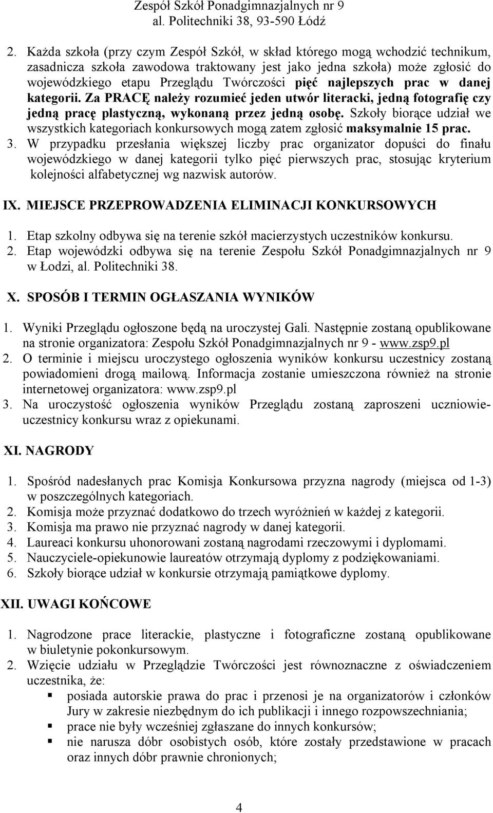 pięć najlepszych prac w danej kategorii. Za PRACĘ należy rozumieć jeden utwór literacki, jedną fotografię czy jedną pracę plastyczną, wykonaną przez jedną osobę.