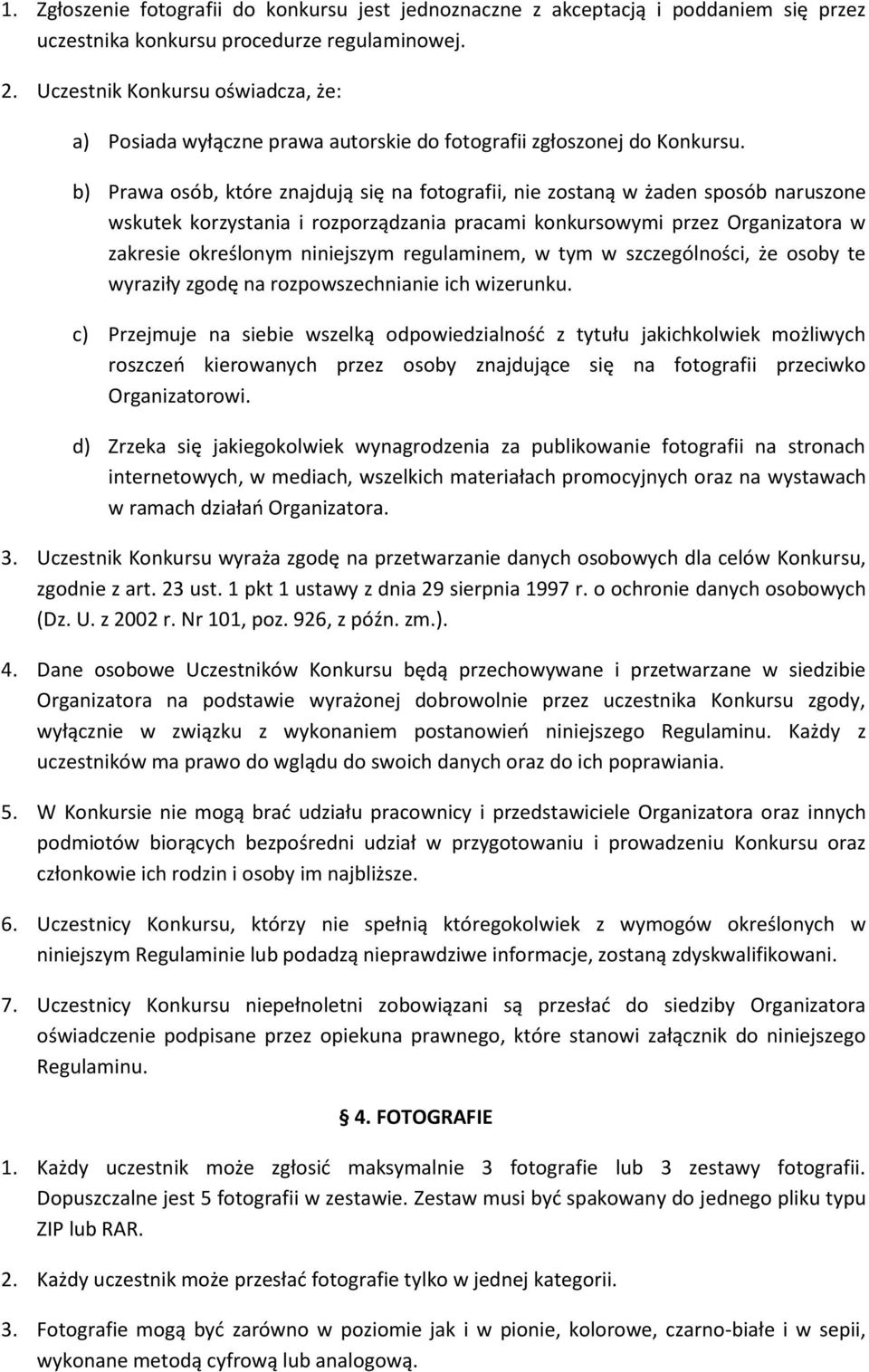 b) Prawa osób, które znajdują się na fotografii, nie zostaną w żaden sposób naruszone wskutek korzystania i rozporządzania pracami konkursowymi przez Organizatora w zakresie określonym niniejszym