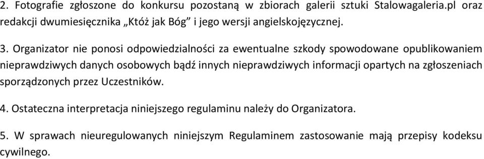 Organizator nie ponosi odpowiedzialności za ewentualne szkody spowodowane opublikowaniem nieprawdziwych danych osobowych bądź innych