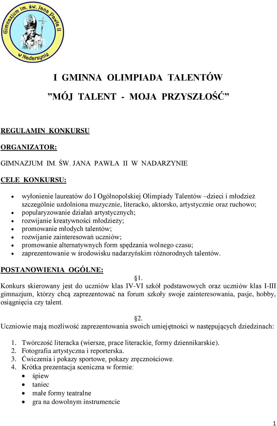 ruchowo; popularyzowanie działań artystycznych; rozwijanie kreatywności młodzieży; promowanie młodych talentów; rozwijanie zainteresowań uczniów; promowanie alternatywnych form spędzania wolnego