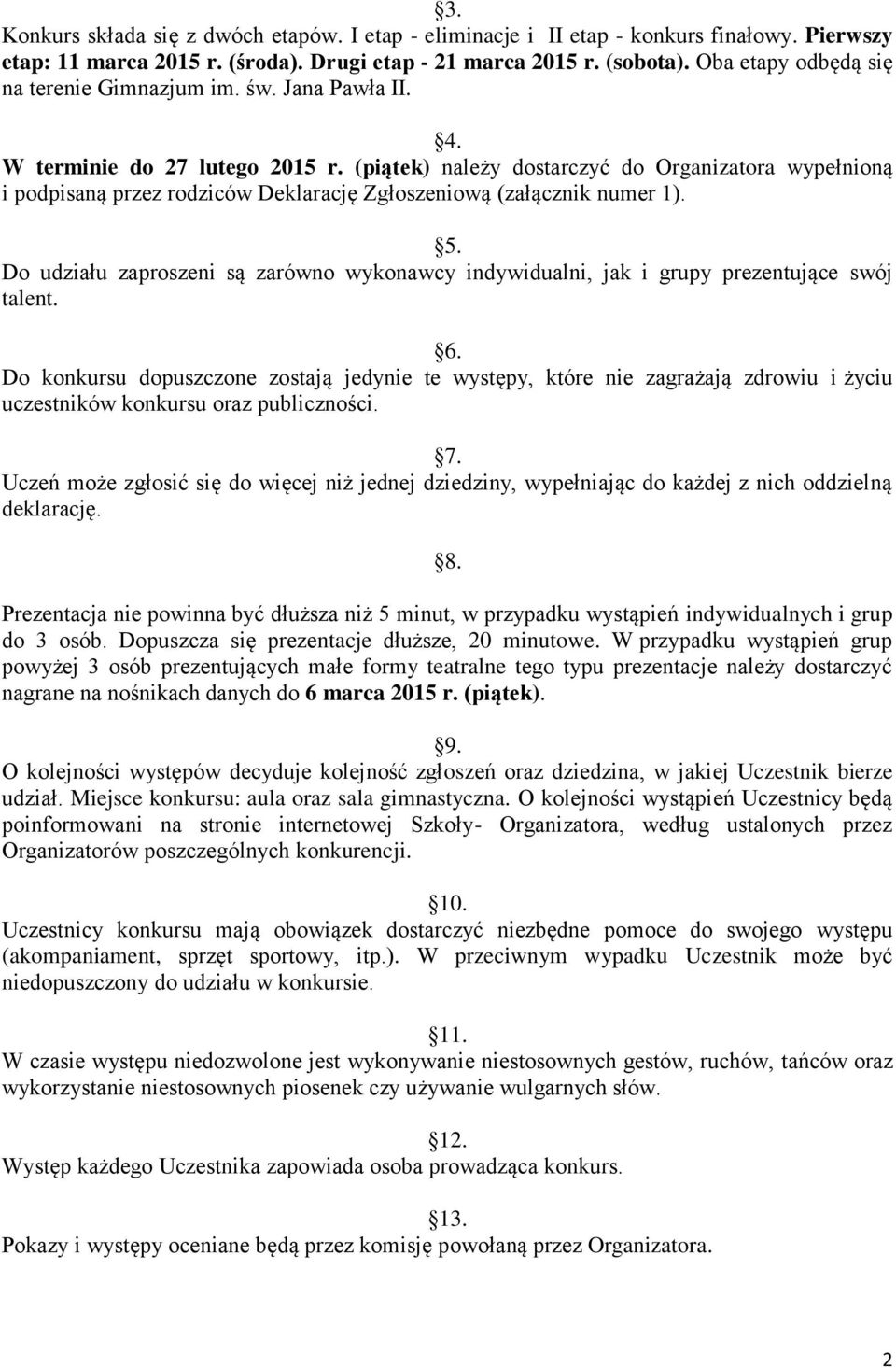 (piątek) należy dostarczyć do Organizatora wypełnioną i podpisaną przez rodziców Deklarację Zgłoszeniową (załącznik numer 1). 5.