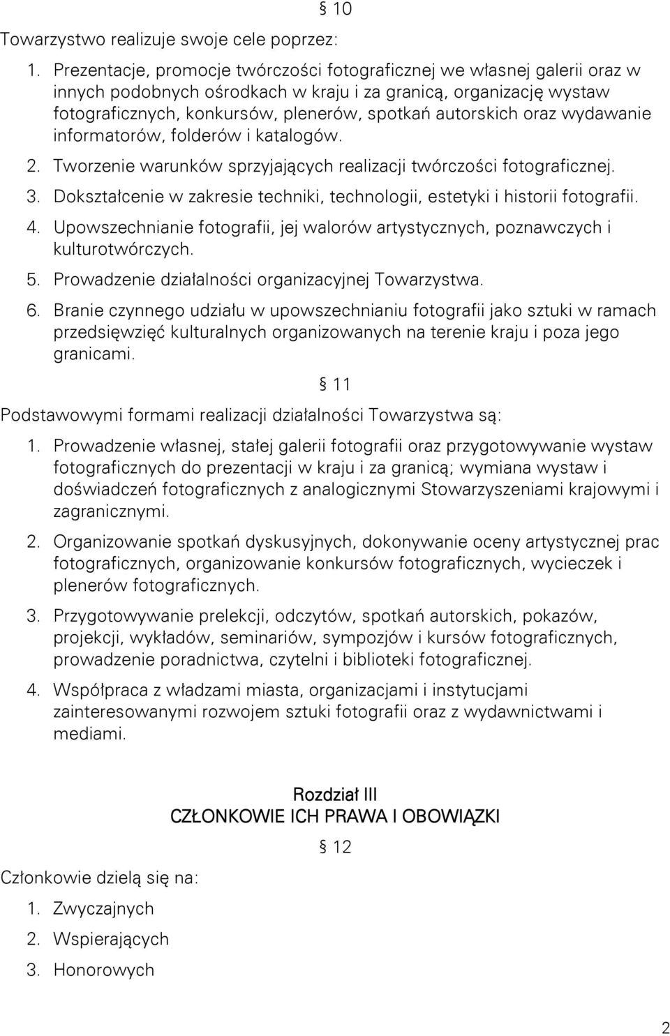 oraz wydawanie informatorów, folderów i katalogów. 2. Tworzenie warunków sprzyjających realizacji twórczości fotograficznej. 3.