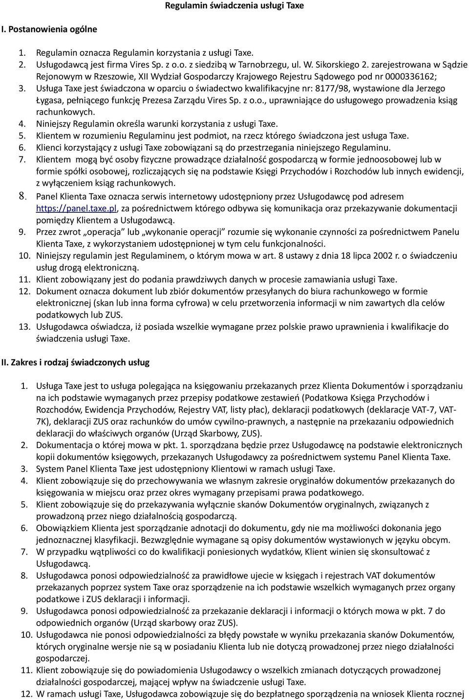 Usługa Taxe jest świadczona w oparciu o świadectwo kwalifikacyjne nr: 8177/98, wystawione dla Jerzego Łygasa, pełniącego funkcję Prezesa Zarządu Vires Sp. z o.o., uprawniające do usługowego prowadzenia ksiąg rachunkowych.
