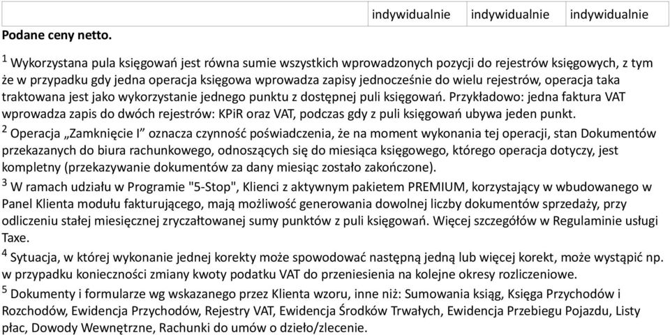 wprowadza zapisy jednocześnie do wielu rejestrów, operacja taka traktowana jest jako wykorzystanie jednego punktu z dostępnej puli księgowań.