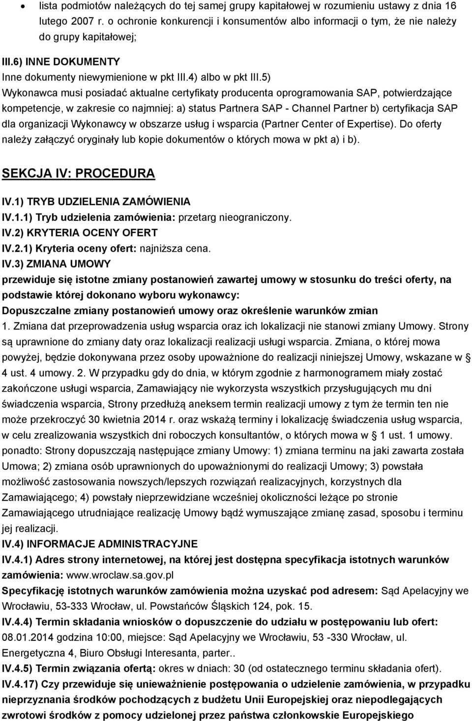 5) Wykonawca musi posiadać aktualne certyfikaty producenta oprogramowania SAP, potwierdzające kompetencje, w zakresie co najmniej: a) status Partnera SAP - Channel Partner b) certyfikacja SAP dla