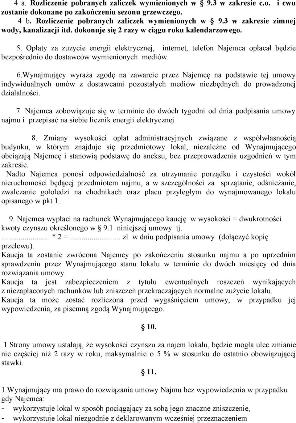 Wynajmujący wyraża zgodę na zawarcie przez Najemcę na podstawie tej umowy indywidualnych umów z dostawcami pozostałych mediów niezbędnych do prowadzonej działalności. 7.