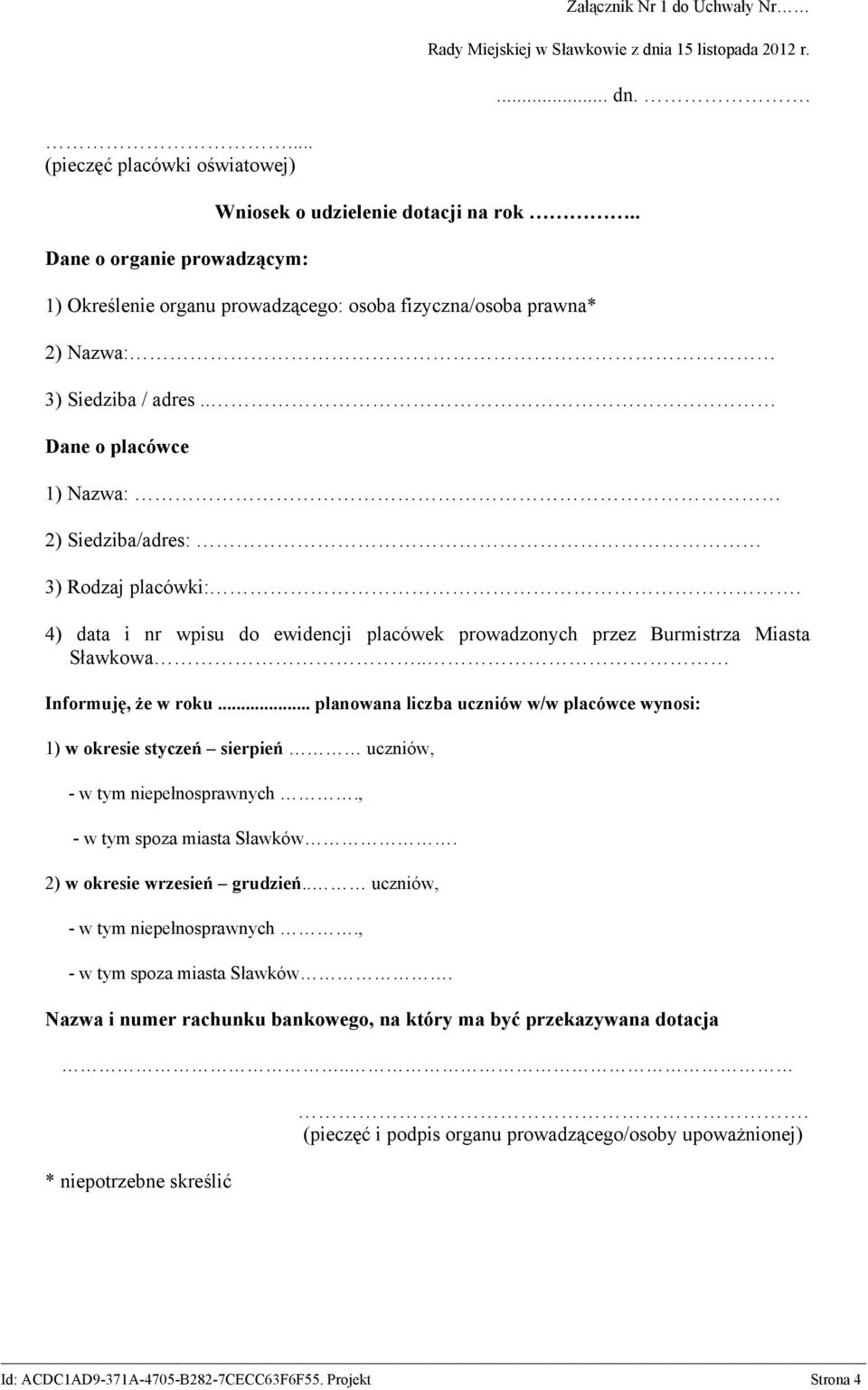 4) data i nr wpisu do ewidencji placówek prowadzonych przez Burmistrza Miasta Sławkowa.. Informuję, że w roku.