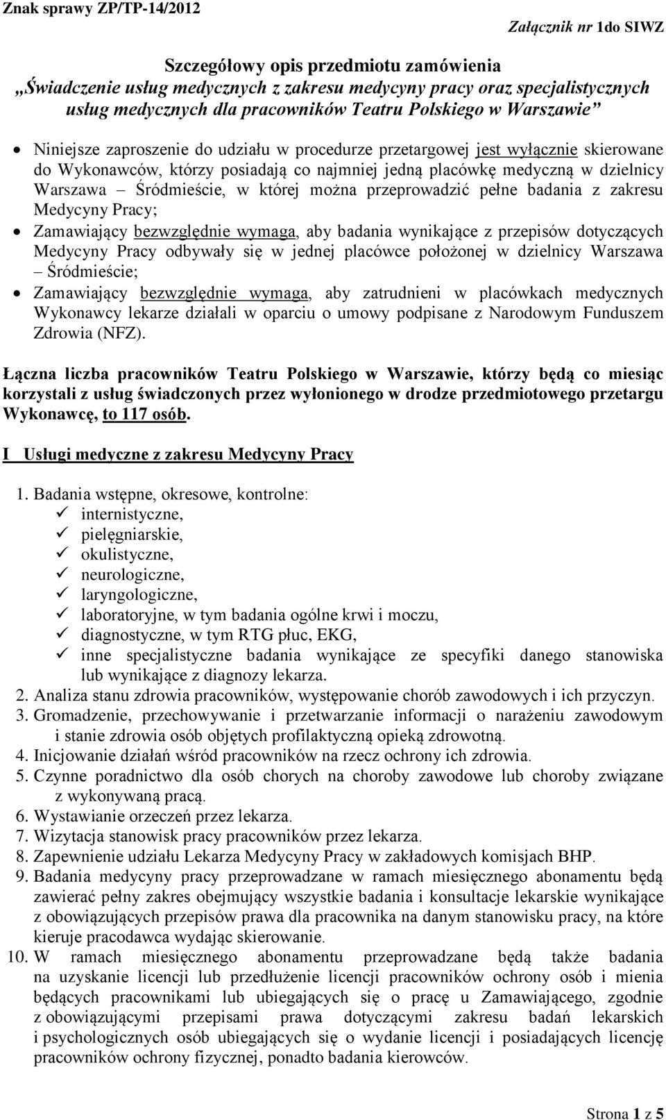 dzielnicy Warszawa Śródmieście; Zamawiający bezwzględnie wymaga, aby zatrudnieni w placówkach medycznych Wykonawcy lekarze działali w oparciu o umowy podpisane z Narodowym Funduszem Zdrowia (NFZ).