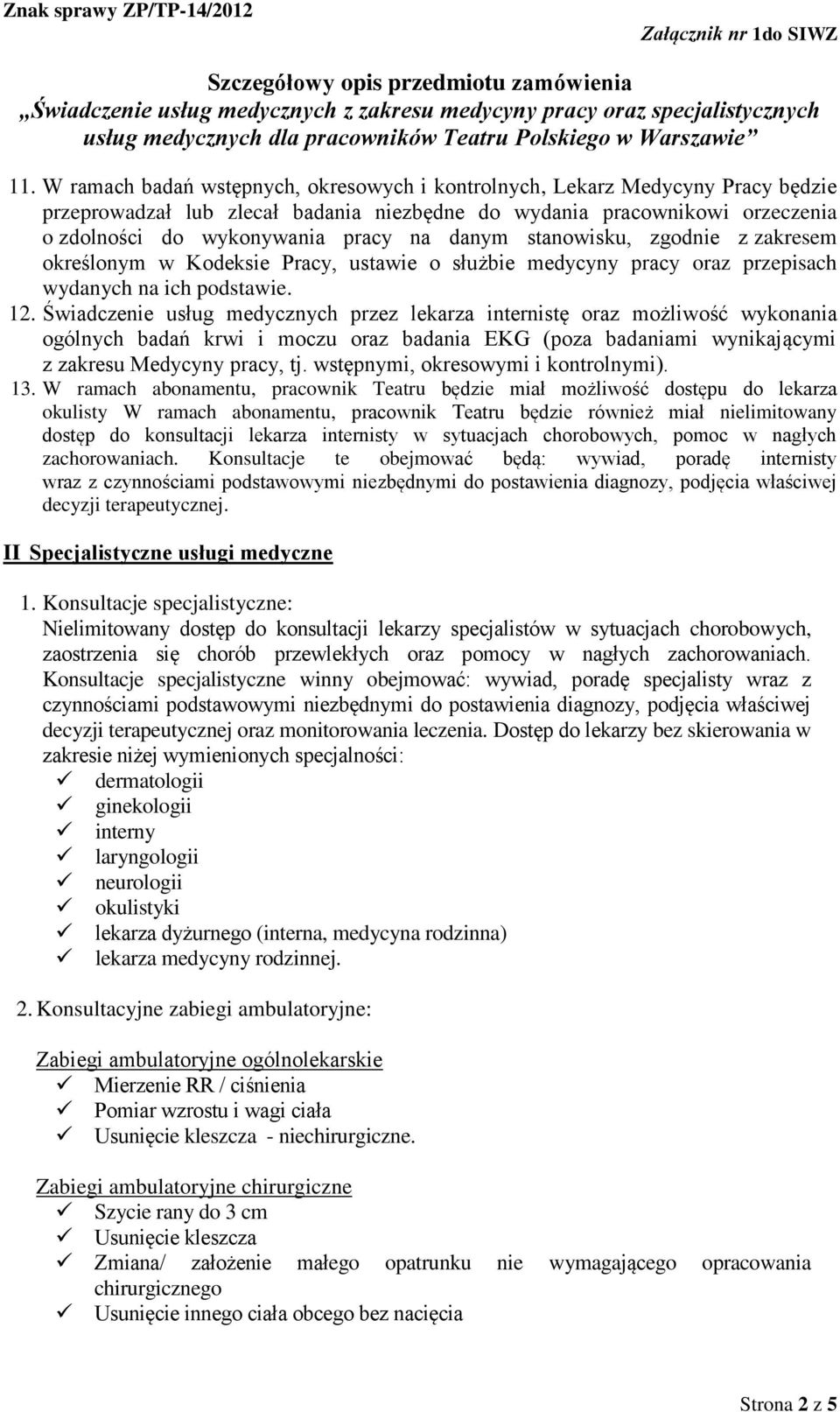 Świadczenie usług medycznych przez lekarza internistę oraz możliwość wykonania ogólnych badań krwi i moczu oraz badania EKG (poza badaniami wynikającymi z zakresu Medycyny pracy, tj.