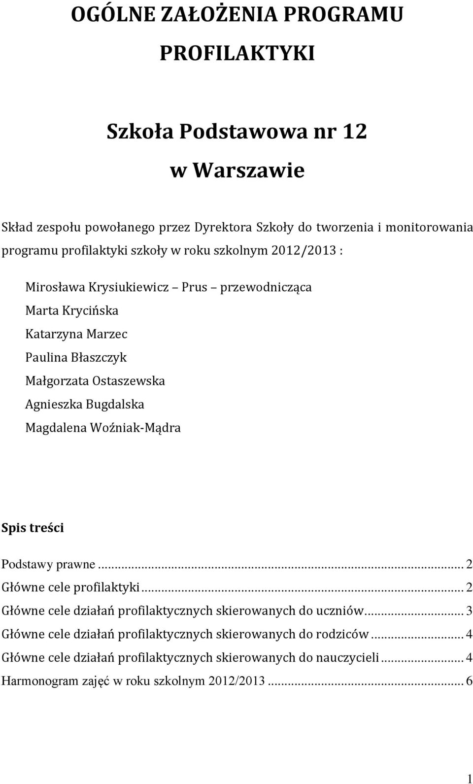 Agnieszka Bugdalska Magdalena Woźniak-Mądra Spis treści Podstawy prawne... 2 Główne cele profilaktyki... 2 Główne cele działań profilaktycznych skierowanych do uczniów.