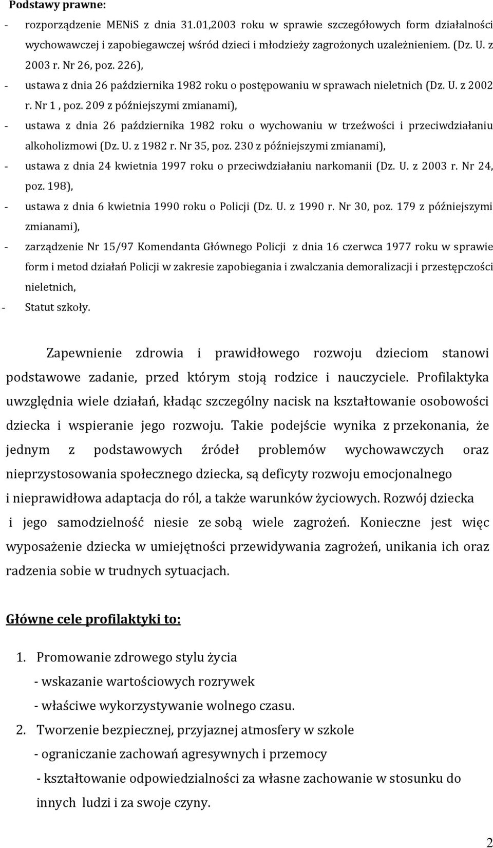 209 z późniejszymi zmianami), - ustawa z dnia 26 października 1982 roku o wychowaniu w trzeźwości i przeciwdziałaniu alkoholizmowi (Dz. U. z 1982 r. Nr 35, poz.