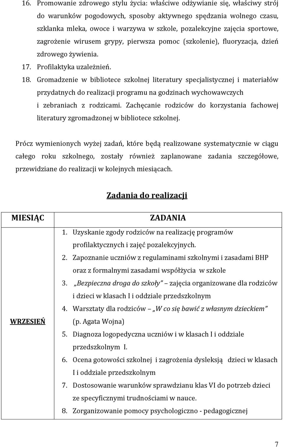 Gromadzenie w bibliotece szkolnej literatury specjalistycznej i materiałów przydatnych do realizacji programu na godzinach wychowawczych i zebraniach z rodzicami.