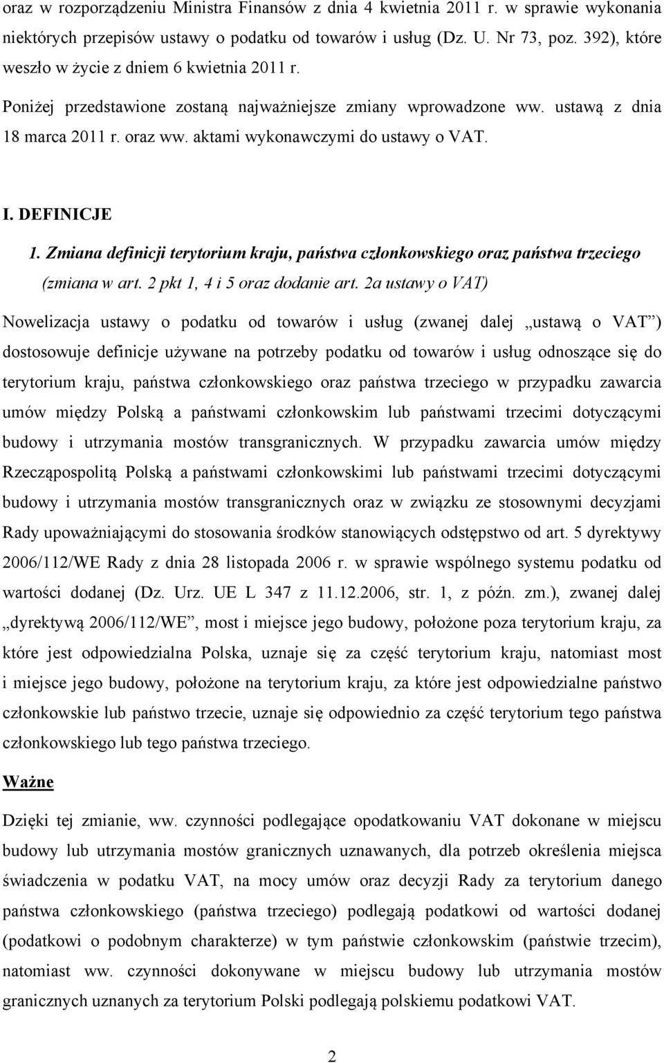 DEFINICJE 1. Zmiana definicji terytorium kraju, państwa członkowskiego oraz państwa trzeciego (zmiana w art. 2 pkt 1, 4 i 5 oraz dodanie art.