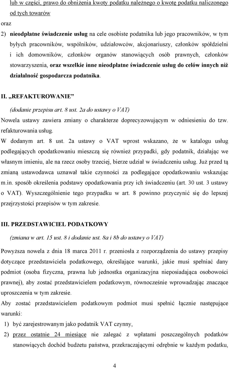 świadczenie usług do celów innych niż działalność gospodarcza podatnika. II. REFAKTUROWANIE (dodanie przepisu art. 8 ust.