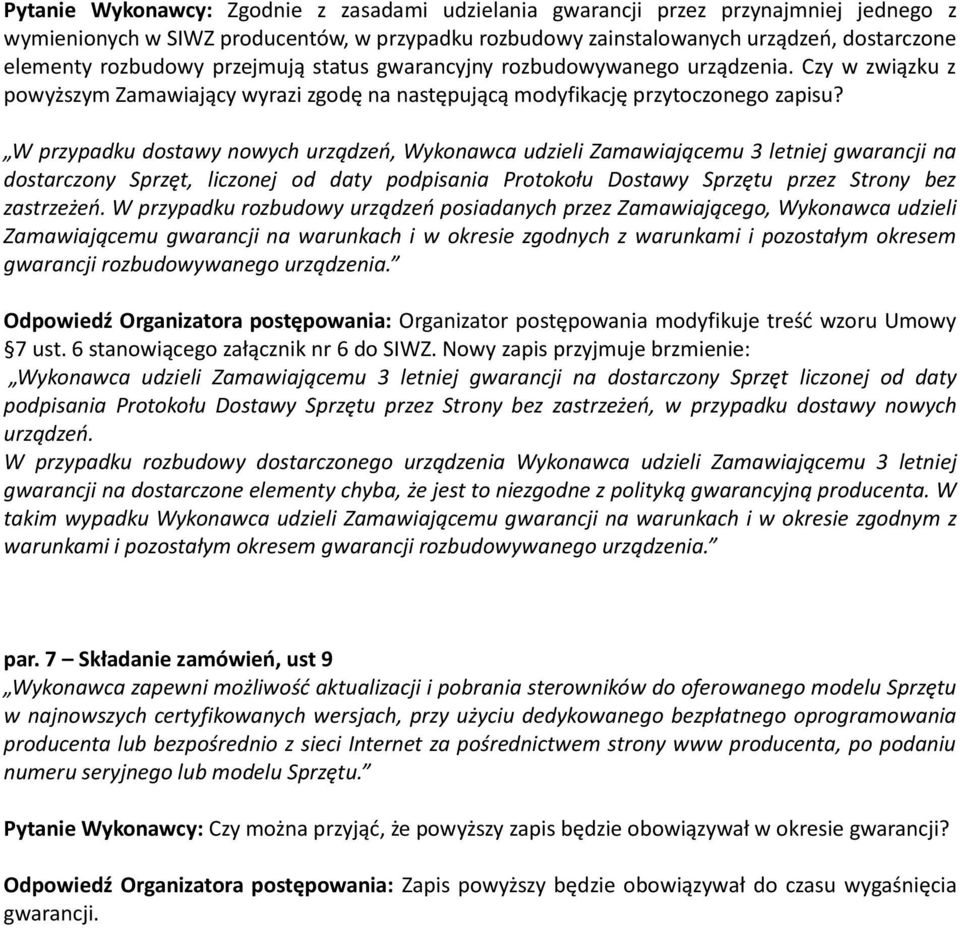 W przypadku dostawy nowych urządzeo, Wykonawca udzieli Zamawiającemu 3 letniej gwarancji na dostarczony Sprzęt, liczonej od daty podpisania Protokołu Dostawy Sprzętu przez Strony bez zastrzeżeo.