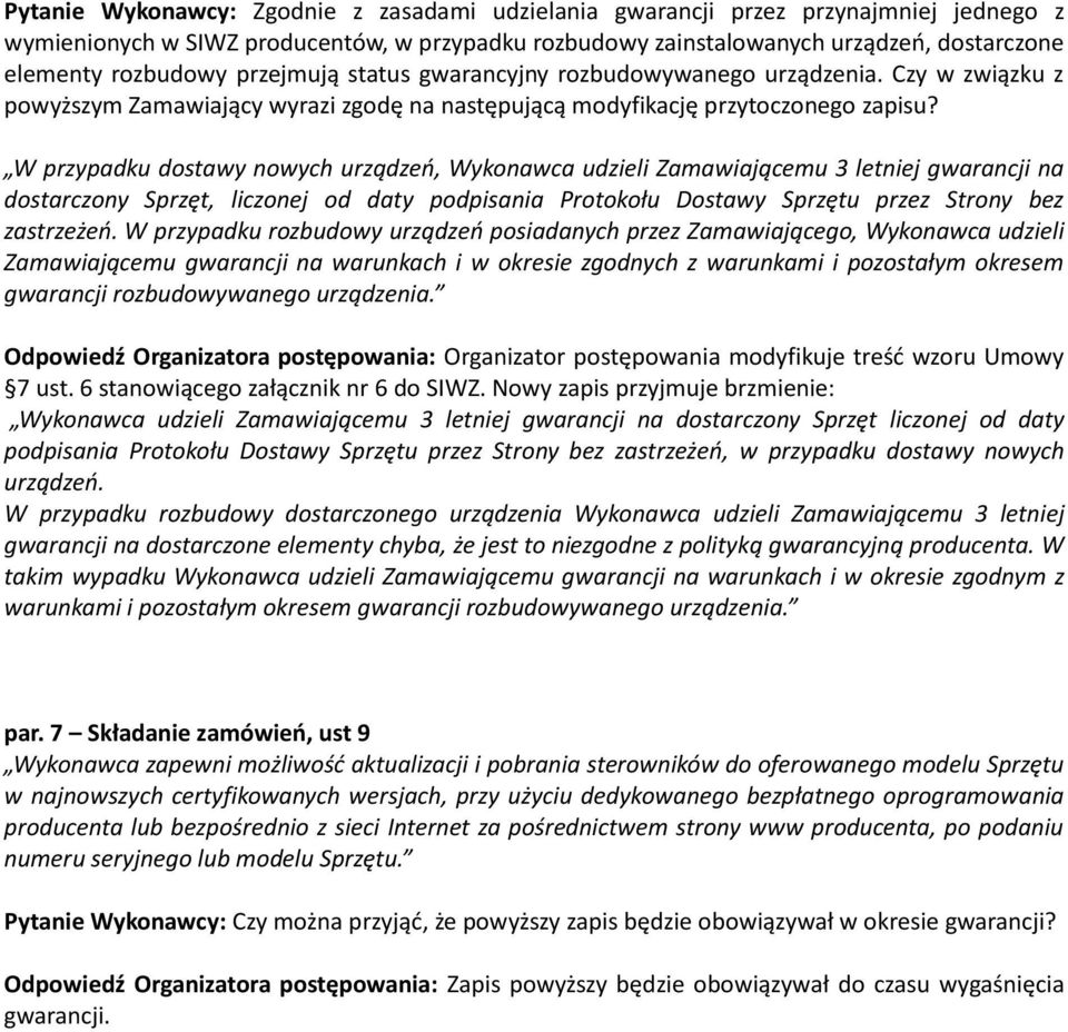 W przypadku dostawy nowych urządzeo, Wykonawca udzieli Zamawiającemu 3 letniej gwarancji na dostarczony Sprzęt, liczonej od daty podpisania Protokołu Dostawy Sprzętu przez Strony bez zastrzeżeo.