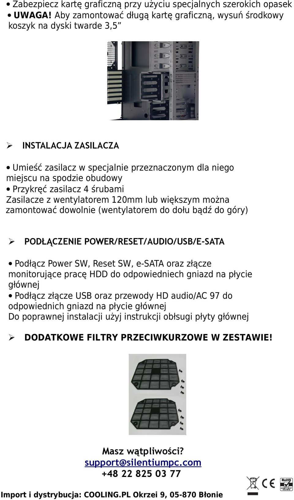 4 śrubami Zasilacze z wentylatorem 120mm lub większym można zamontować dowolnie (wentylatorem do dołu bądź do góry) PODŁĄCZENIE POWER/RESET/AUDIO/USB/E-SATA Podłącz Power SW, Reset SW, e-sata oraz