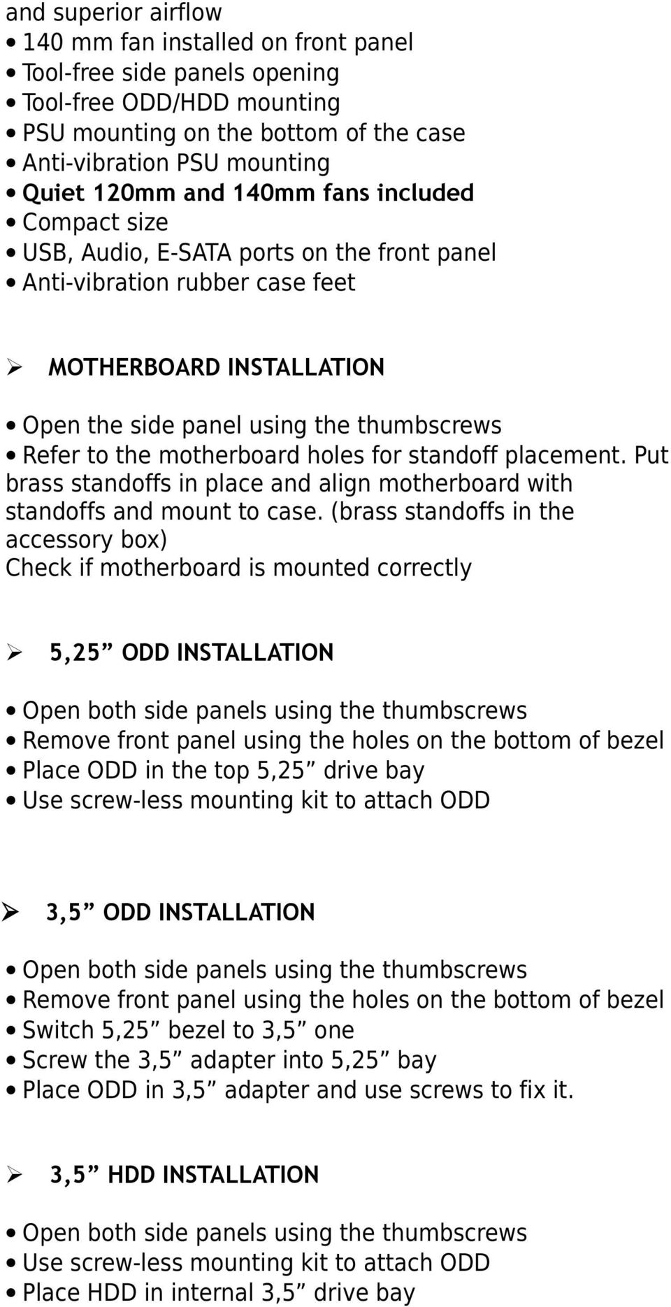 motherboard holes for standoff placement. Put brass standoffs in place and align motherboard with standoffs and mount to case.