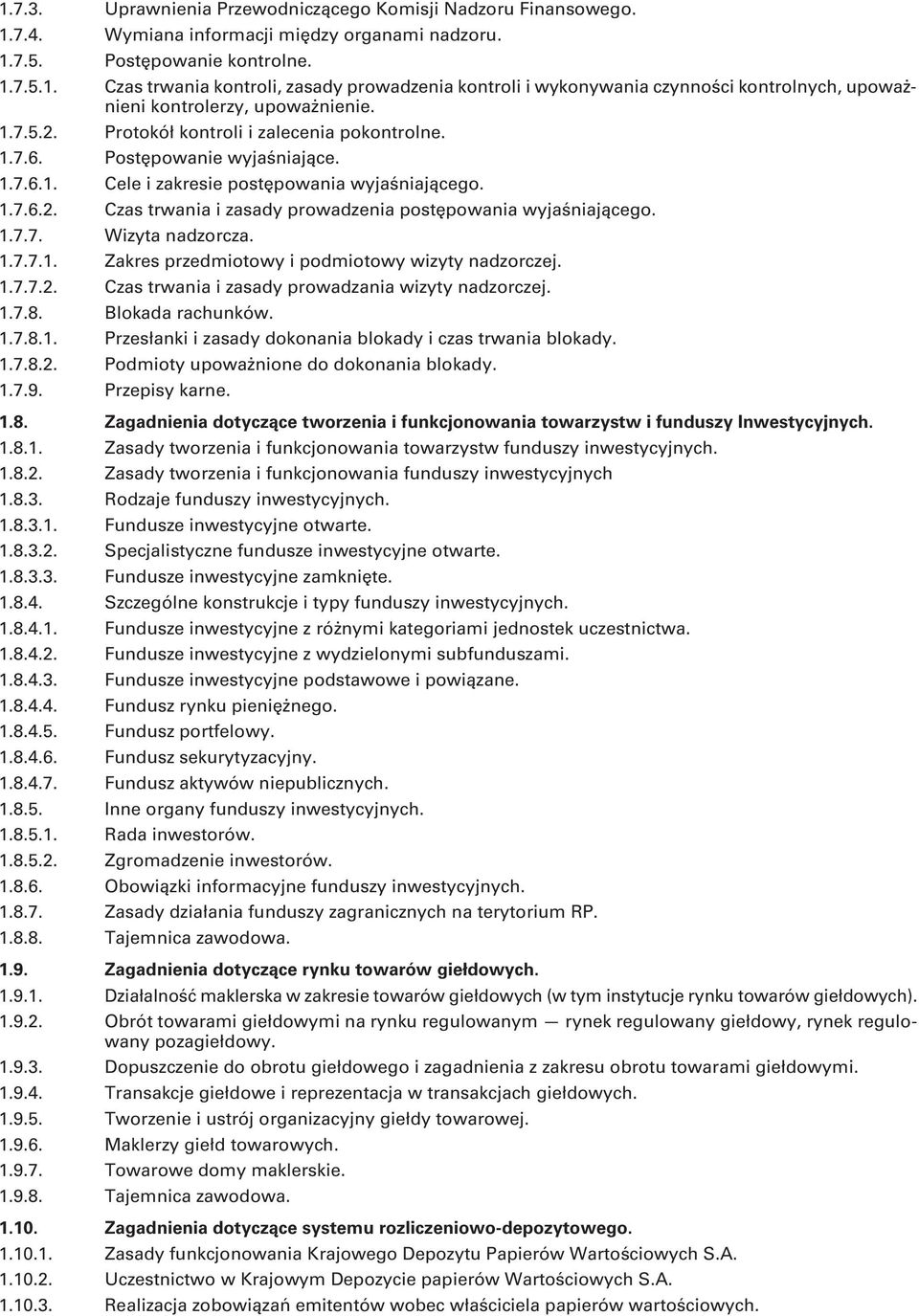 1.7.7. Wizyta nadzorcza. 1.7.7.1. Zakres przedmiotowy i podmiotowy wizyty nadzorczej. 1.7.7.2. Czas trwania i zasady prowadzania wizyty nadzorczej. 1.7.8. Blokada rachunków. 1.7.8.1. Przesłanki i zasady dokonania blokady i czas trwania blokady.