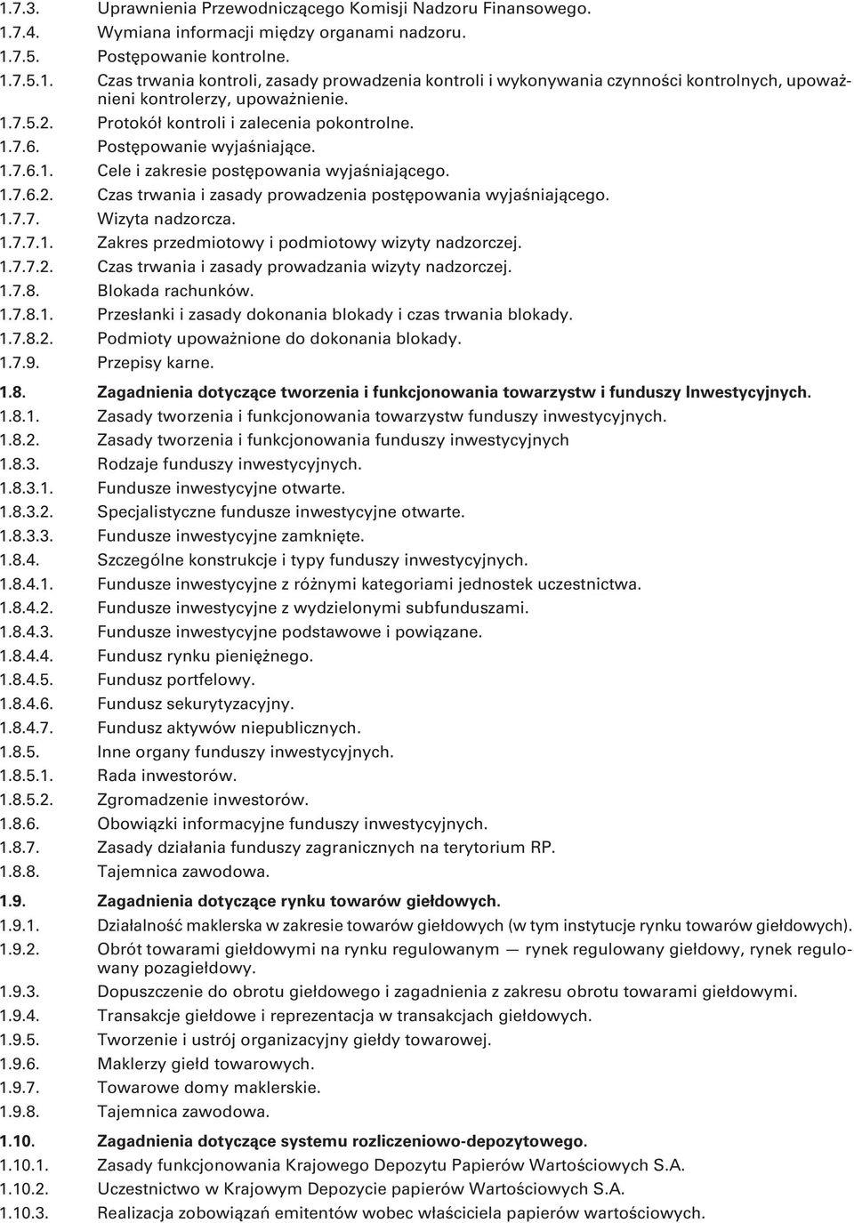 1.7.7. Wizyta nadzorcza. 1.7.7.1. Zakres przedmiotowy i podmiotowy wizyty nadzorczej. 1.7.7.2. Czas trwania i zasady prowadzania wizyty nadzorczej. 1.7.8. Blokada rachunków. 1.7.8.1. Przesłanki i zasady dokonania blokady i czas trwania blokady.