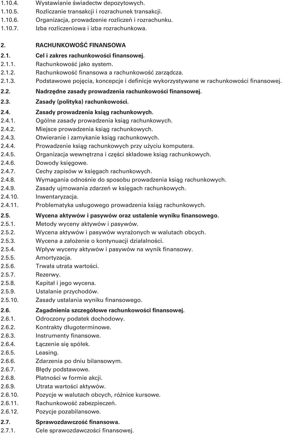 2.1.3. Podstawowe pojęcia, koncepcje i definicje wykorzystywane w rachunkowości finansowej. 2.2. Nadrzędne zasady prowadzenia rachunkowości finansowej. 2.3. Zasady (polityka) rachunkowości. 2.4.