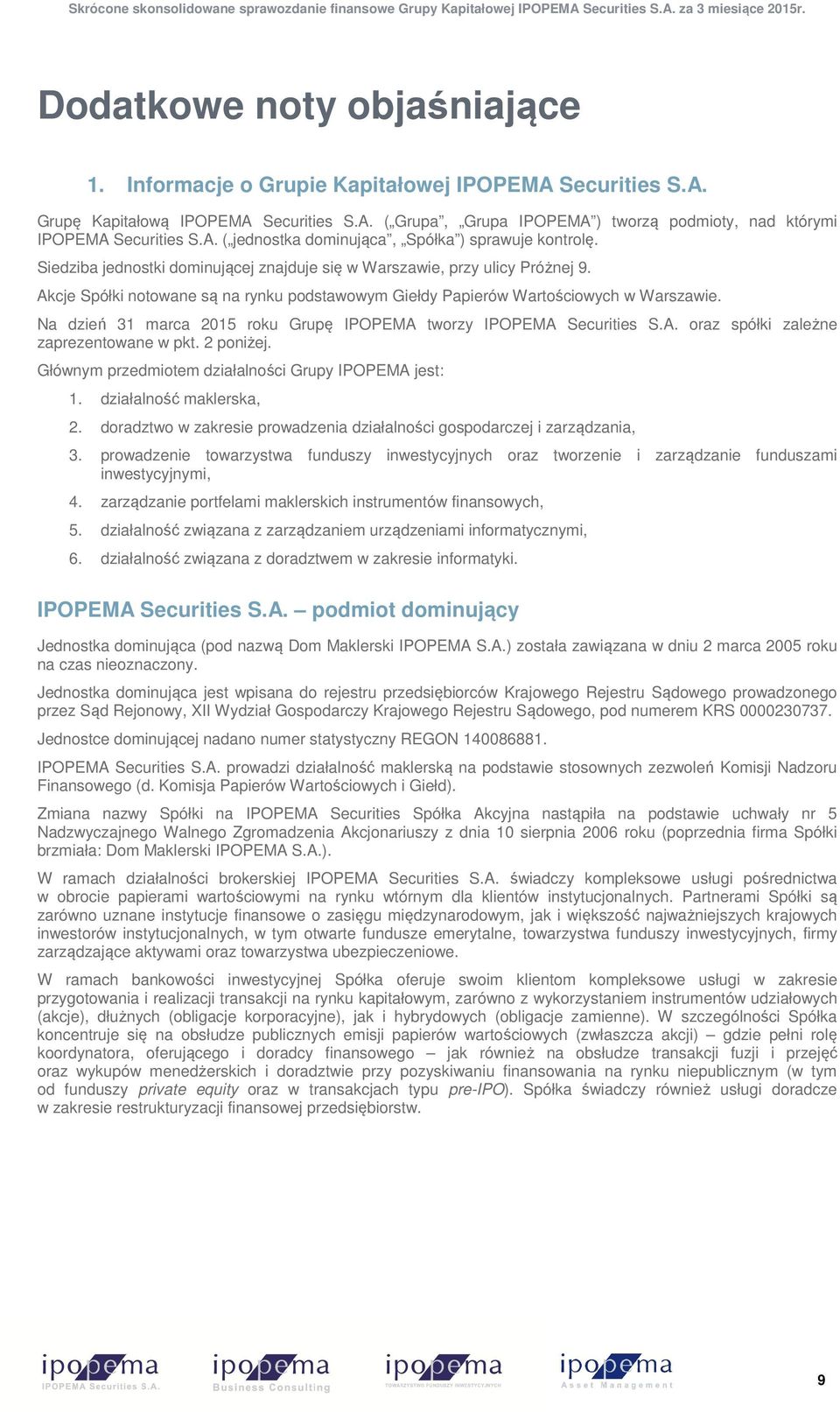 Akcje Spółki notowane są na rynku podstawowym Giełdy Papierów Wartościowych w Warszawie. Na dzień 31 marca 2015 roku Grupę IPOPEMA tworzy IPOPEMA Securities S.A. oraz spółki zależne zaprezentowane w pkt.