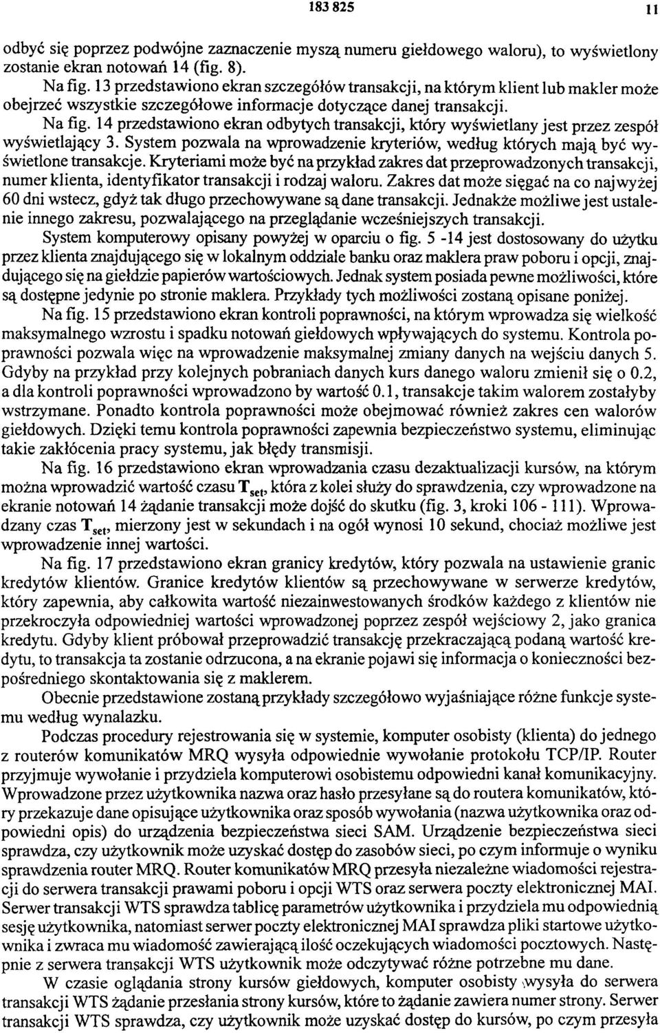 14 przedstawiono ekran odbytych transakcji, który wyświetlany jest przez zespół wyświetlający 3. System pozwala na wprowadzenie kryteriów, według których mają być wyświetlone transakcje.