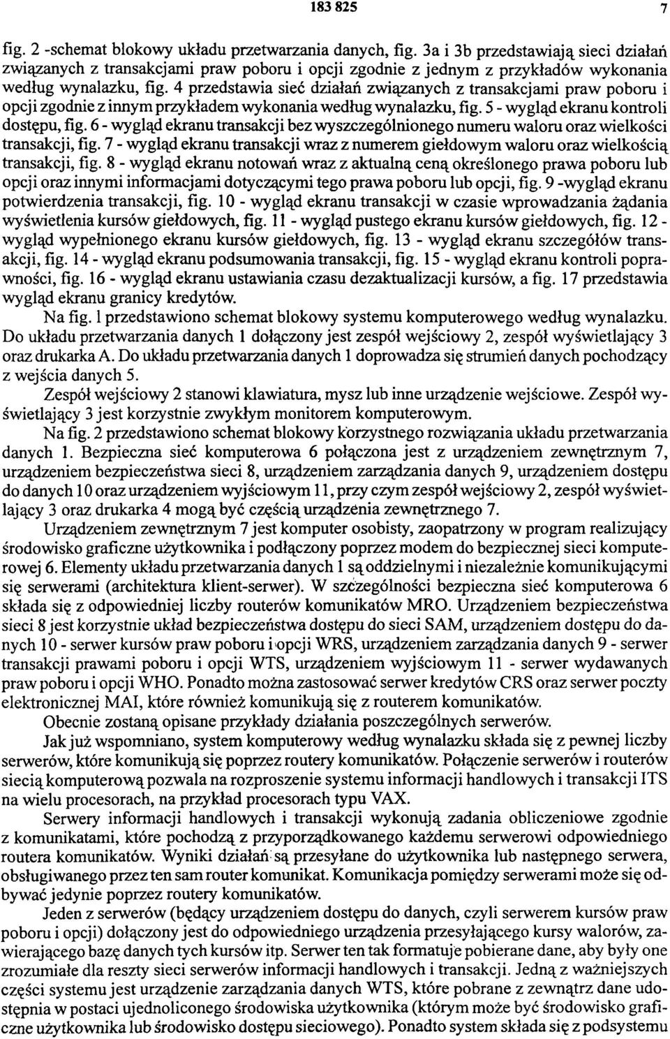 4 przedstawia sieć działań związanych z transakcjami praw poboru i opcji zgodnie z innym przykładem wykonania według wynalazku, fig. 5 - wygląd ekranu kontroli dostępu, fig.