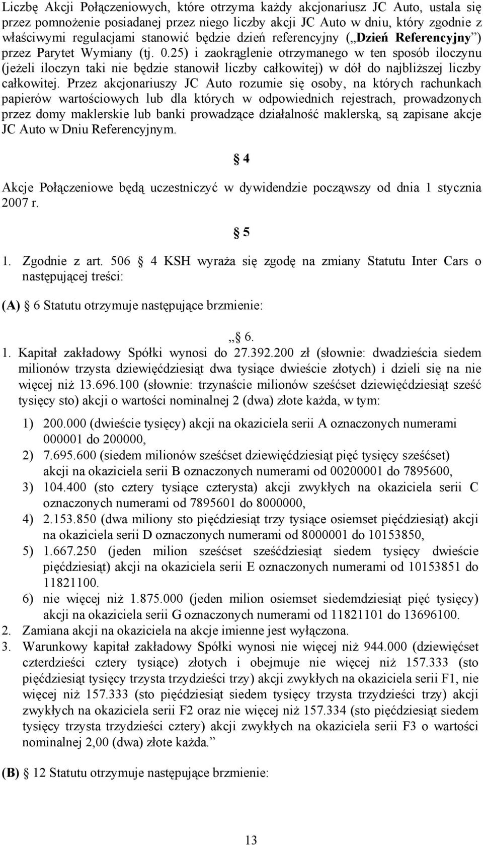 25) i zaokrąglenie otrzymanego w ten sposób iloczynu (jeżeli iloczyn taki nie będzie stanowił liczby całkowitej) w dół do najbliższej liczby całkowitej.