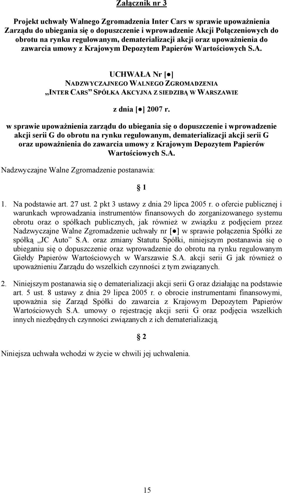 UCHWAŁA Nr [ ] NADZWYCZAJNEGO WALNEGO ZGROMADZENIA INTER CARS SPÓŁKA AKCYJNA Z SIEDZIBĄ W WARSZAWIE z dnia [ ] 2007 r.