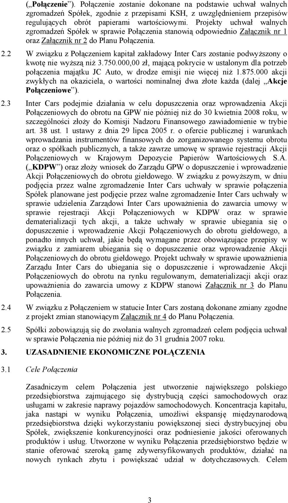 do Planu Połączenia. 2.2 W związku z Połączeniem kapitał zakładowy Inter Cars zostanie podwyższony o kwotę nie wyższą niż 3.750.