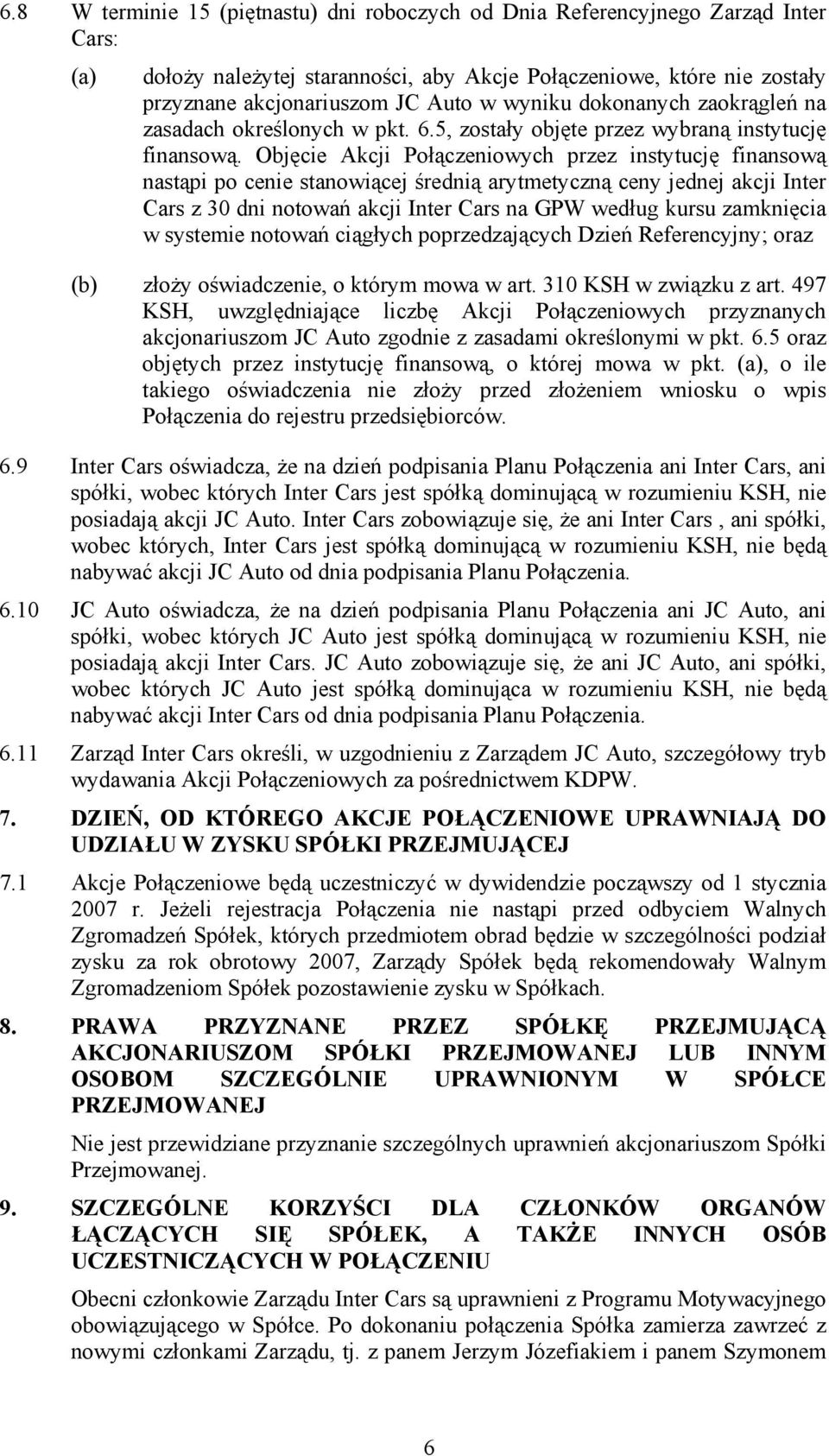 Objęcie Akcji Połączeniowych przez instytucję finansową nastąpi po cenie stanowiącej średnią arytmetyczną ceny jednej akcji Inter Cars z 30 dni notowań akcji Inter Cars na GPW według kursu zamknięcia