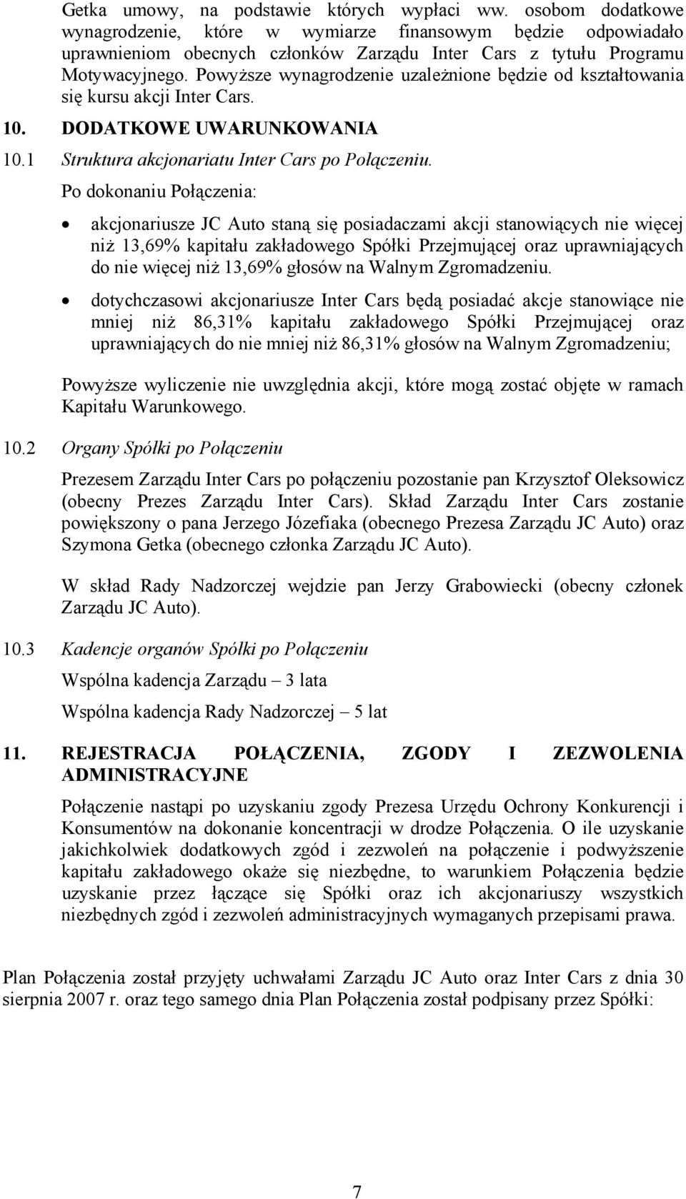 Powyższe wynagrodzenie uzależnione będzie od kształtowania się kursu akcji Inter Cars. 10. DODATKOWE UWARUNKOWANIA 10.1 Struktura akcjonariatu Inter Cars po Połączeniu.