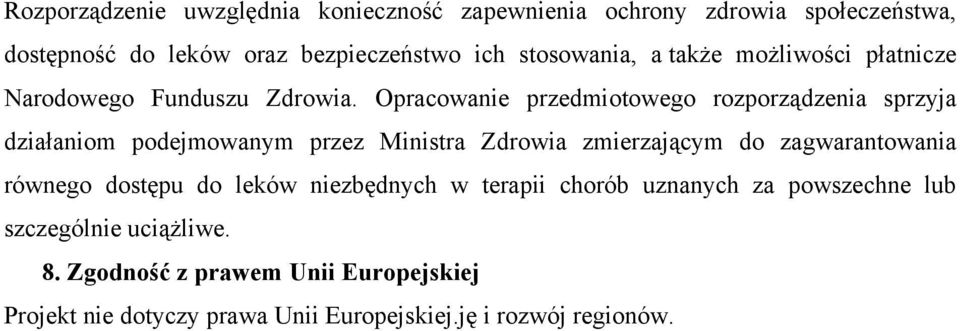 Opracowanie przedmiotowego rozporządzenia sprzyja działaniom podejmowanym przez Ministra Zdrowia zmierzającym do zagwarantowania