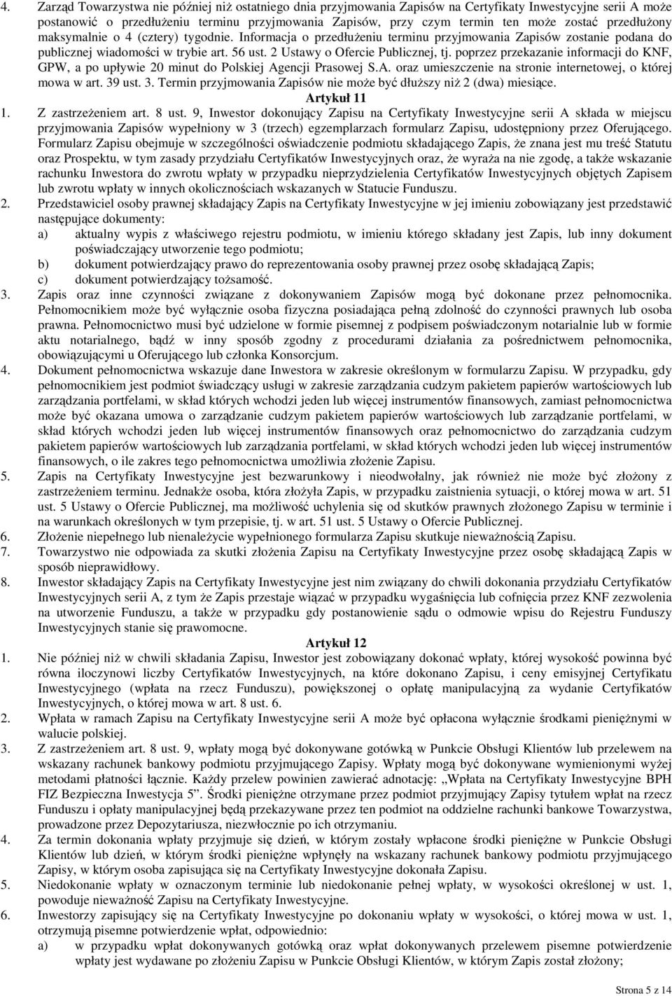 2 Ustawy o Ofercie Publicznej, tj. poprzez przekazanie informacji do KNF, GPW, a po upływie 20 minut do Polskiej Agencji Prasowej S.A. oraz umieszczenie na stronie internetowej, o której mowa w art.