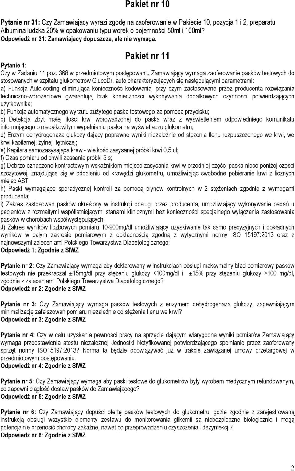 368 w przedmiotowym postępowaniu Zamawiający wymaga zaoferowanie pasków testowych do stosowanych w szpitalu glukometrów GlucoDr.