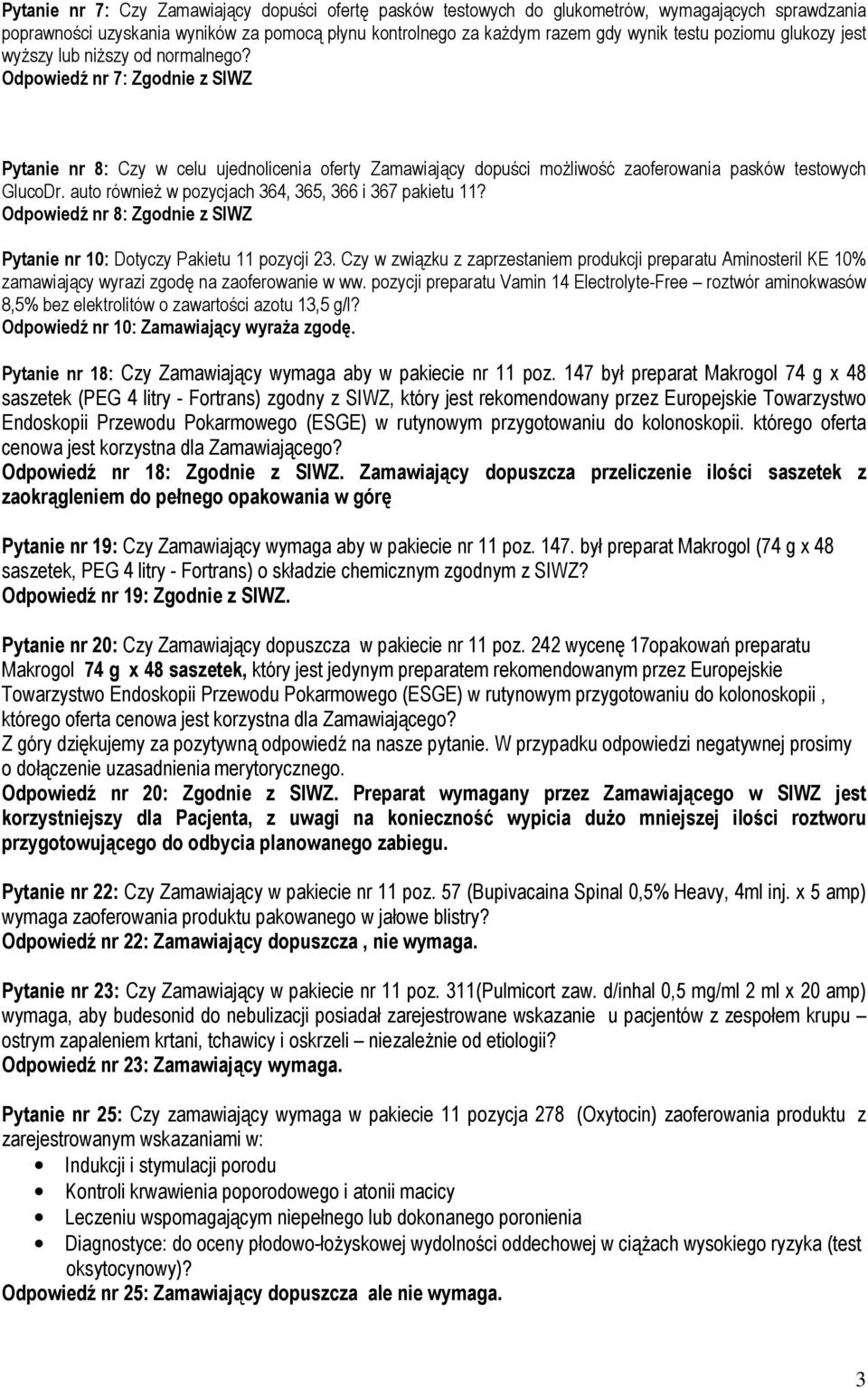auto również w pozycjach 364, 365, 366 i 367 pakietu 11? Odpowiedź nr 8: Zgodnie z SIWZ Pytanie nr 10: Dotyczy Pakietu 11 pozycji 23.