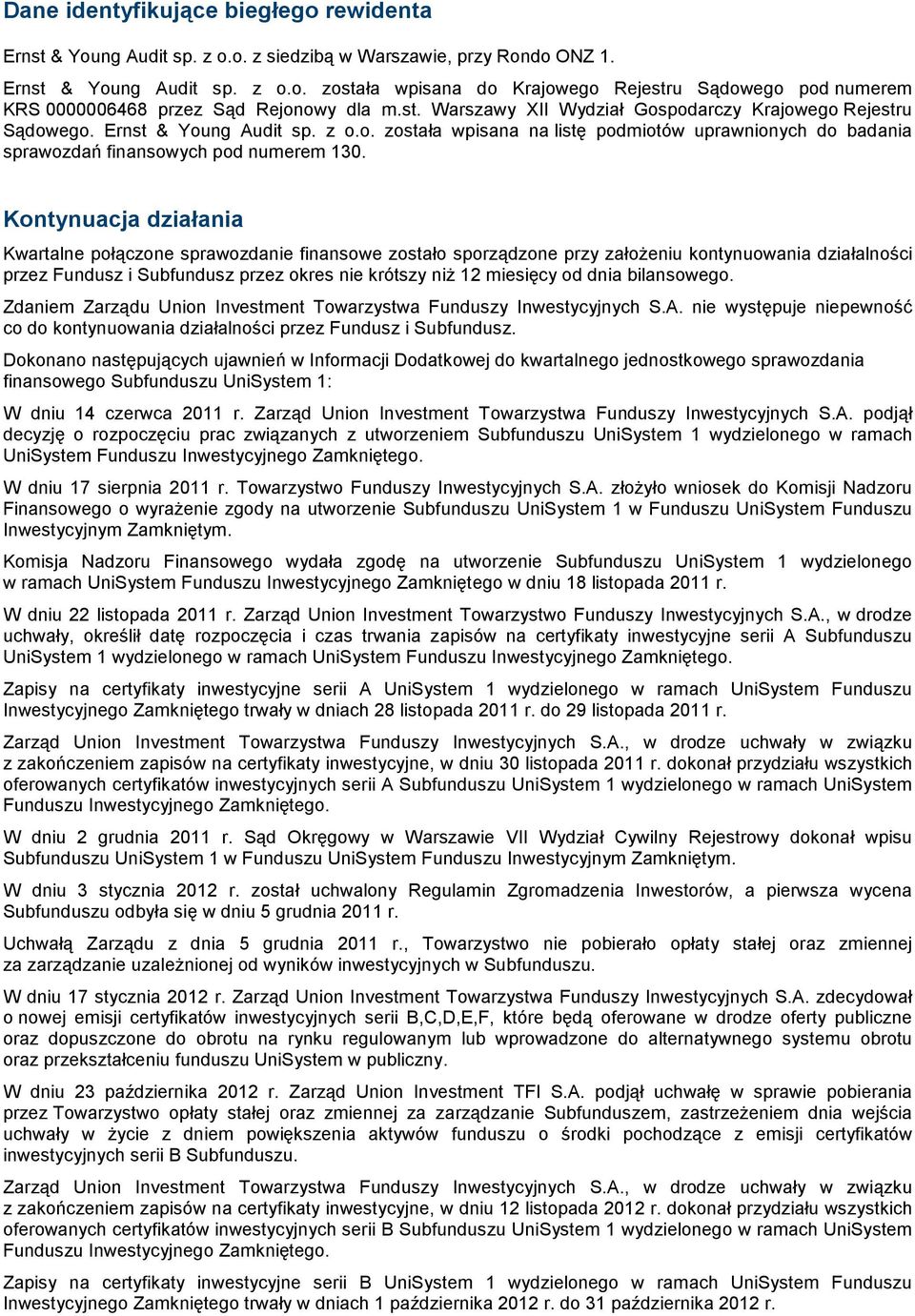 Kontynuacja działania Kwartalne połączone sprawozdanie finansowe zostało sporządzone przy załoŝeniu kontynuowania działalności przez Fundusz i Subfundusz przez okres nie krótszy niŝ 12 miesięcy od