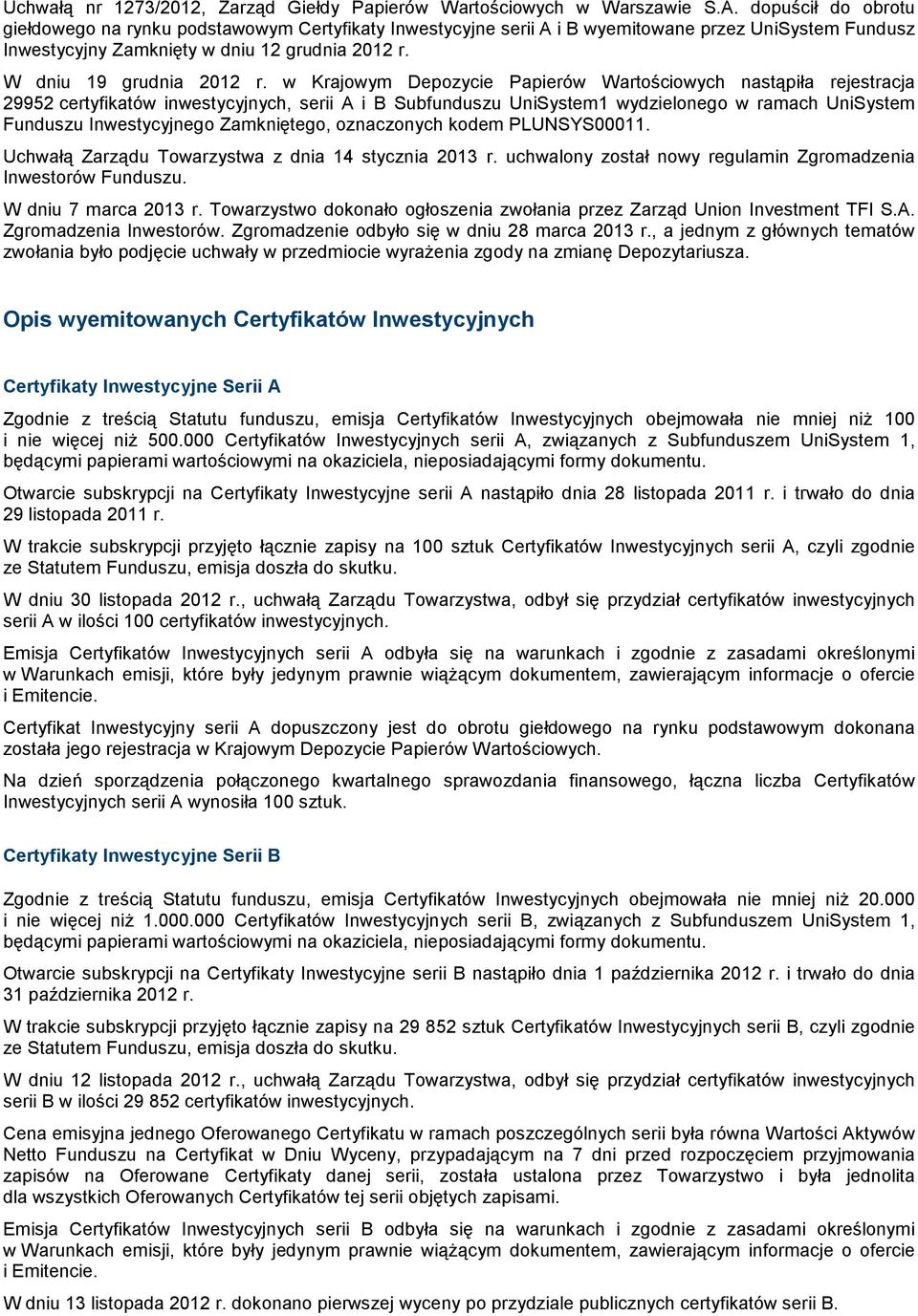 w Krajowym Depozycie Papierów Wartościowych nastąpiła rejestracja 29952 certyfikatów inwestycyjnych, serii A i B Subfunduszu UniSystem1 wydzielonego w ramach UniSystem Funduszu Inwestycyjnego