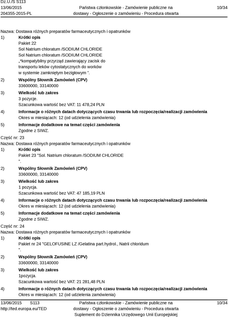 Szacunkowa wartość bez VAT: 11 478,24 PLN Część nr: 23 Pakiet 23 "Sol. Natrium chloratum /SODIUM CHLORIDE ".