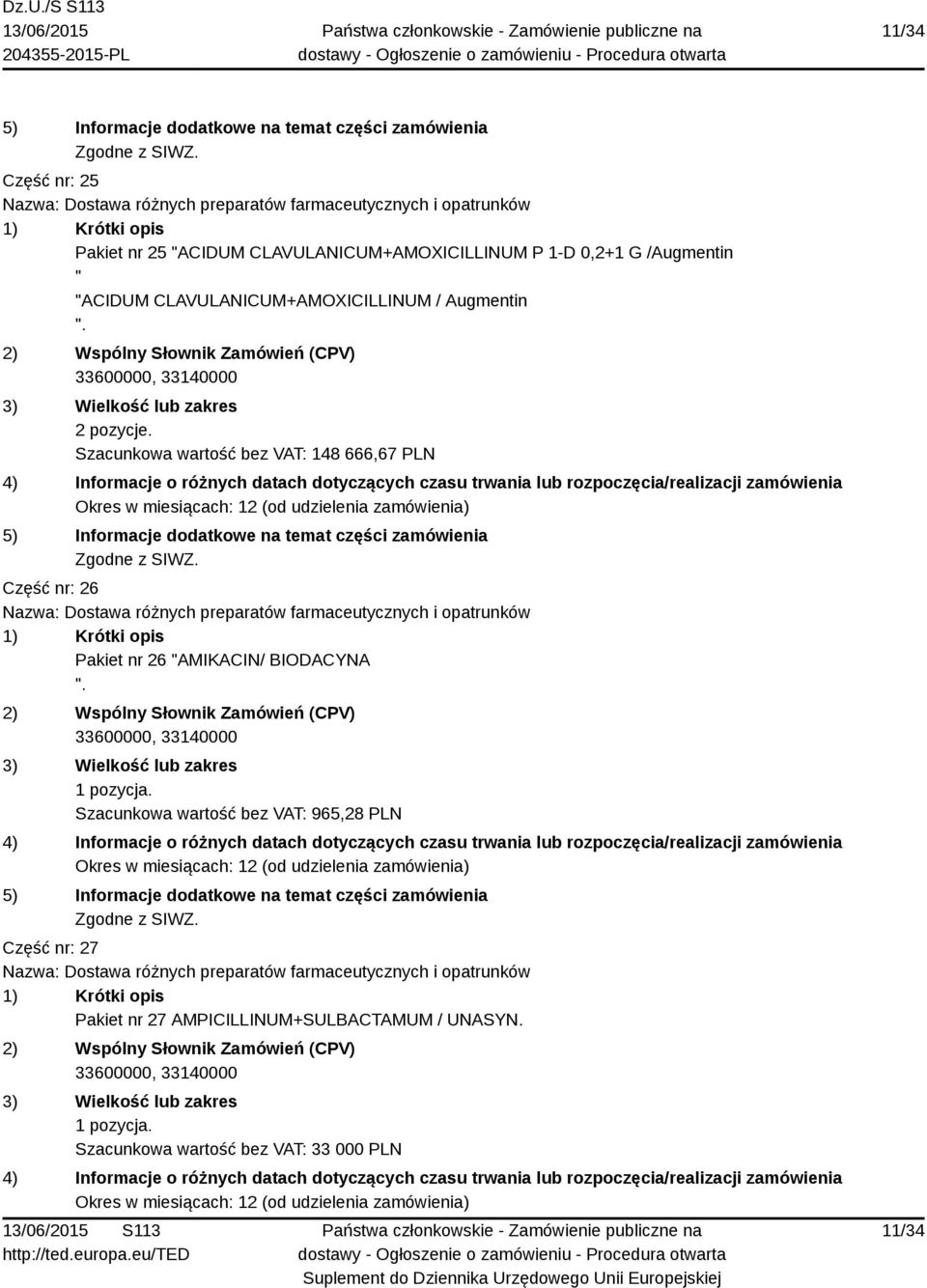 Szacunkowa wartość bez VAT: 148 666,67 PLN Część nr: 26 Pakiet nr 26 "AMIKACIN/ BIODACYNA ".