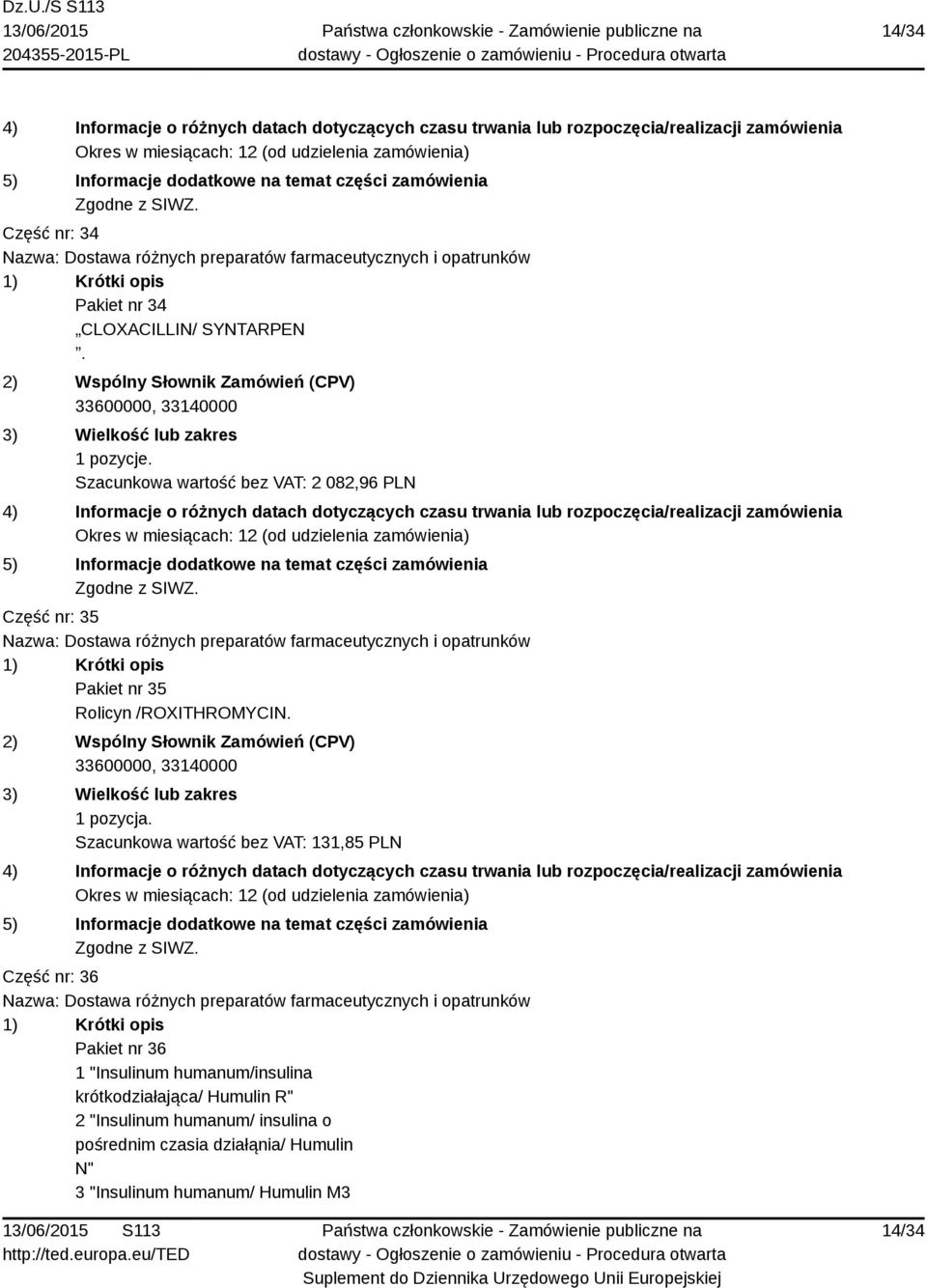 Szacunkowa wartość bez VAT: 131,85 PLN Część nr: 36 Pakiet nr 36 1 "Insulinum humanum/insulina