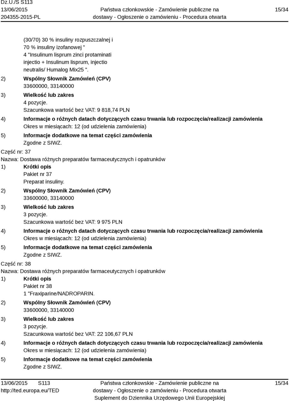 Szacunkowa wartość bez VAT: 9 818,74 PLN Część nr: 37 Pakiet nr 37 Preparat insuliny. 3 pozycje.
