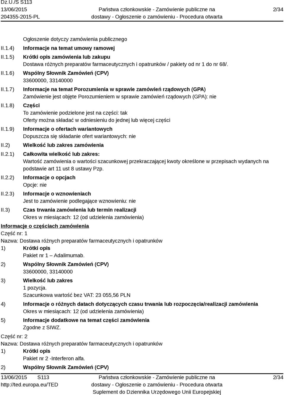 Wspólny Słownik Zamówień (CPV) Informacje na temat Porozumienia w sprawie zamówień rządowych (GPA) Zamówienie jest objęte Porozumieniem w sprawie zamówień rządowych (GPA): nie Części To zamówienie