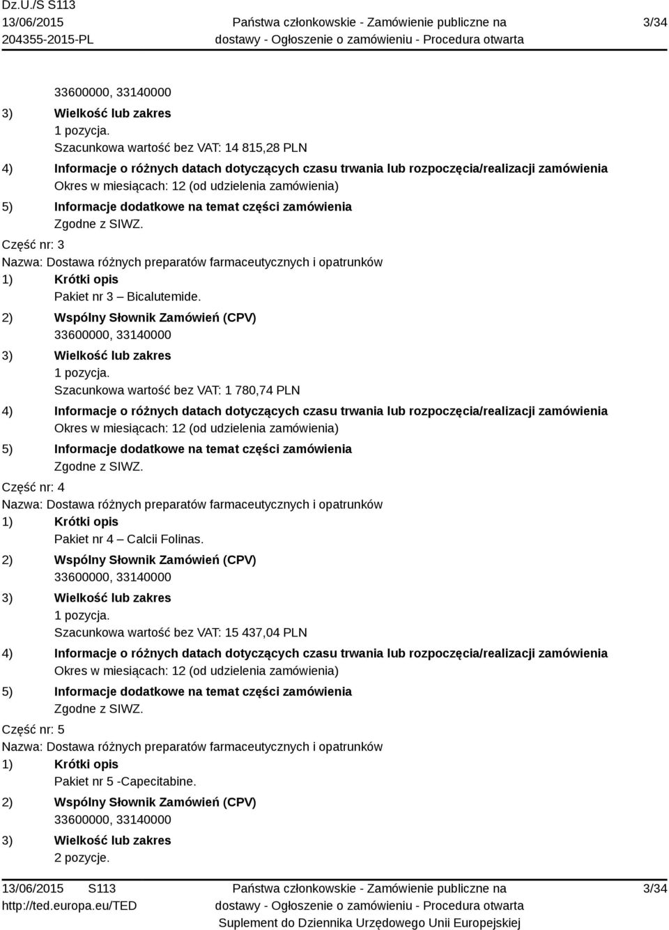 Szacunkowa wartość bez VAT: 1 780,74 PLN Część nr: 4 Pakiet nr 4